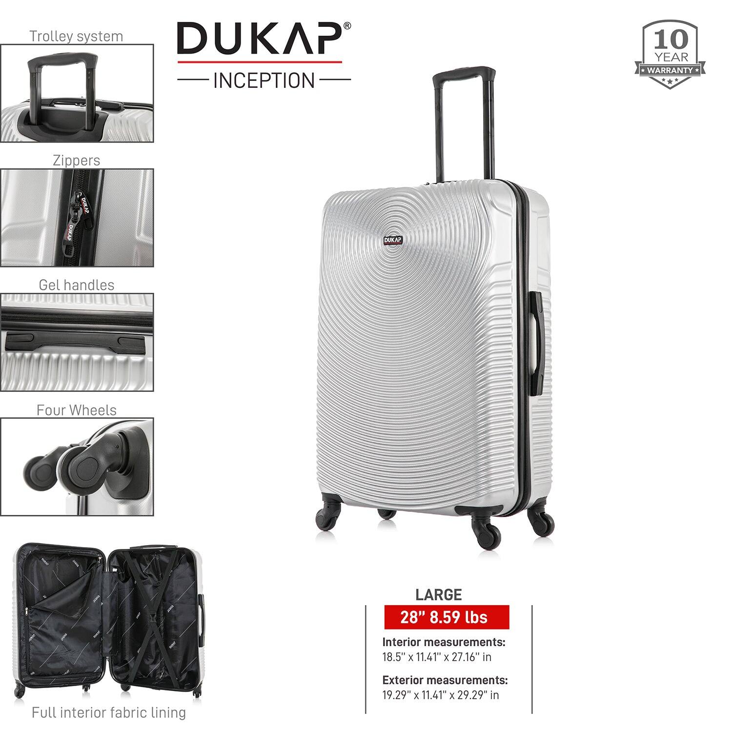- Trolley system
- Zippers
- Gel handles
- Four Wheels
- Full interior fabric lining

DUKAP INCEPTION

10 YEAR WARRANTY

LARGE
28" 8.59 lbs

Interior measurements:
18.5" x 11.41" x 27.16" in

Exterior measurements:
19.29" x 11.41" x 29.29" in