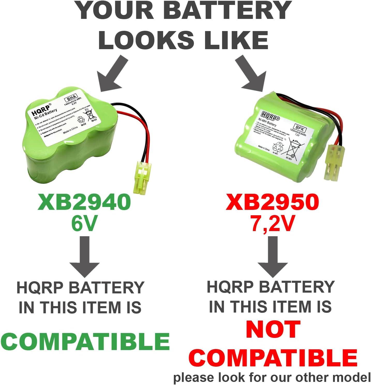 YOUR BATTERY LOOKS LIKE

HQRP Battery BHA L.O.N EM mCa NIMH HORPS Battery BFK M i - XB2940 6V XB2950 7.2V HQRP BATTERY HQRP BATTERY IN THIS ITEM IS IN THIS ITEM IS NOT COMPATIBLE

please look for our other model