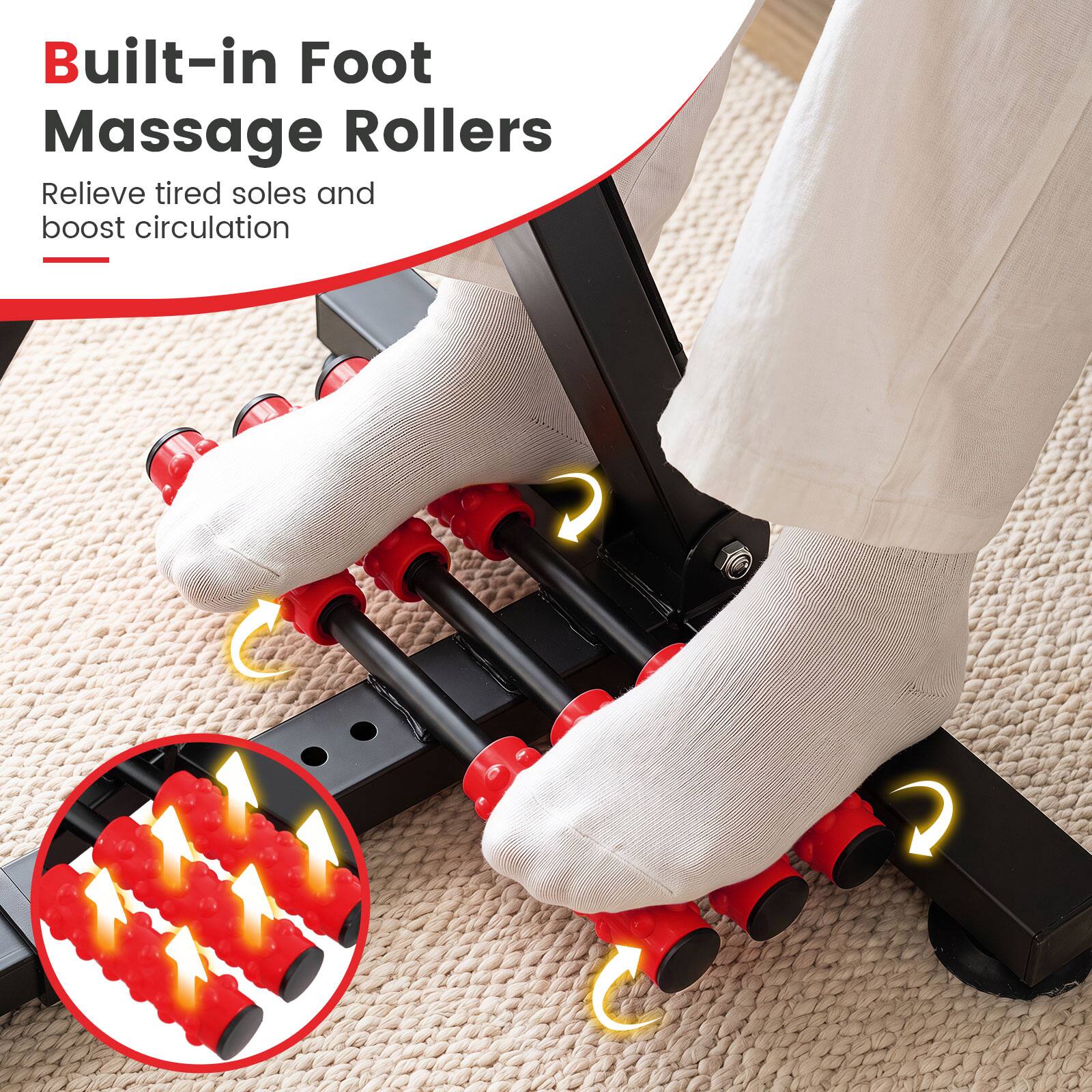 Built-in Foot Massage Rollers  
Relieve tired soles and boost circulation