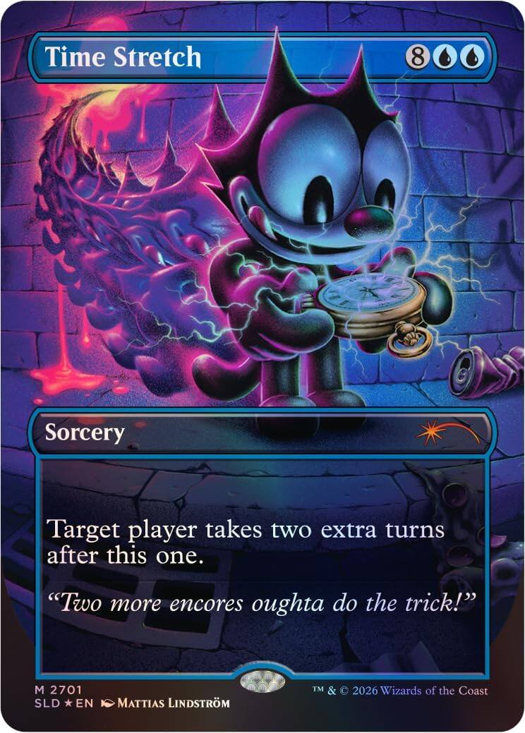 Time Stretch  
8  
Sorcery  
Target player takes two extra turns after this one.  
"Two more encores oughta do the trick!"  
M 2701  
SLD *EN*  
MATTIAS LINDSTRÖM  
TM & © 2026 Wizards of the Coast