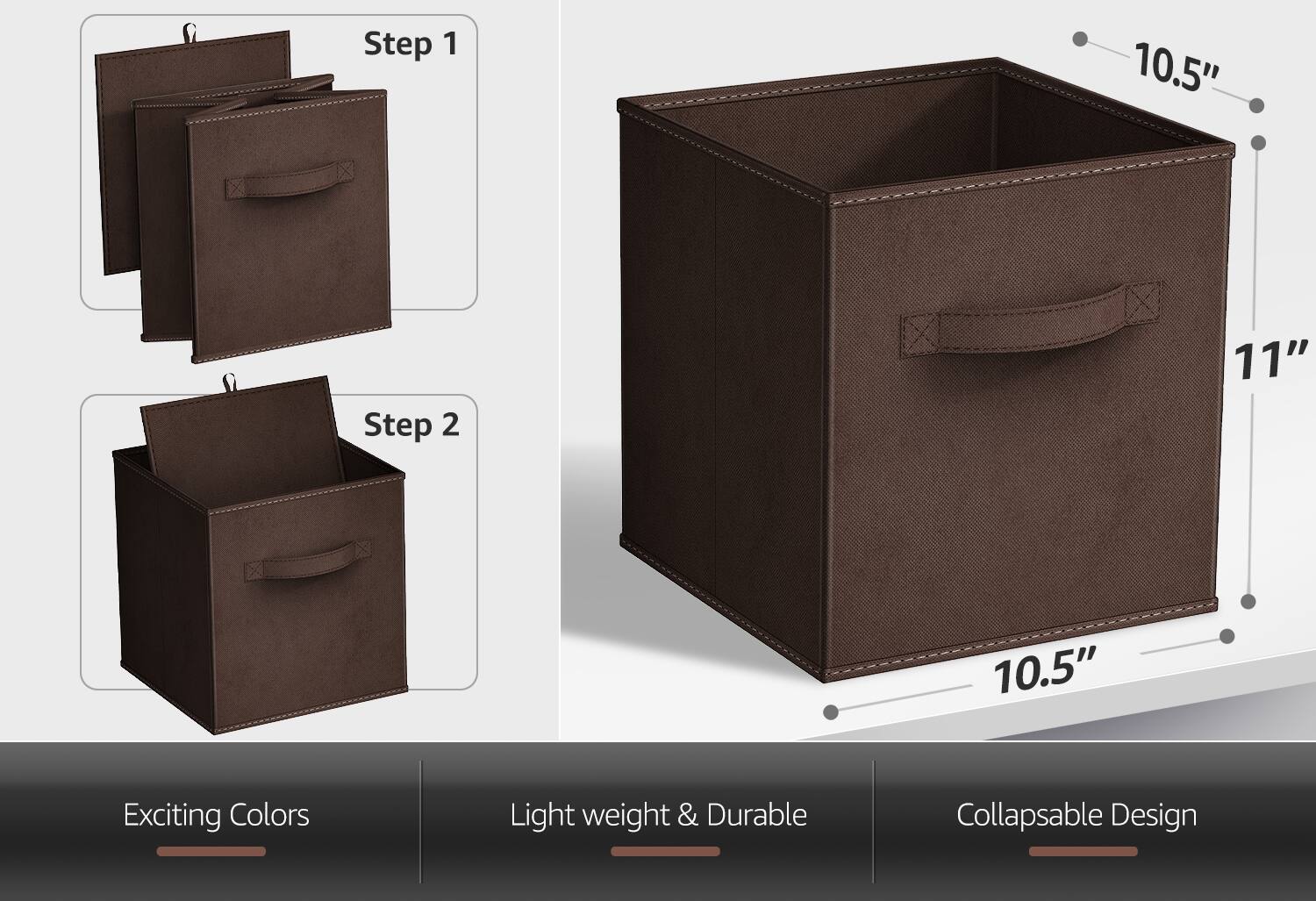 Step 1  
Step 2  

10.5"  
11"  
10.5"  

Exciting Colors  
Light weight & Durable  
Collapsible Design