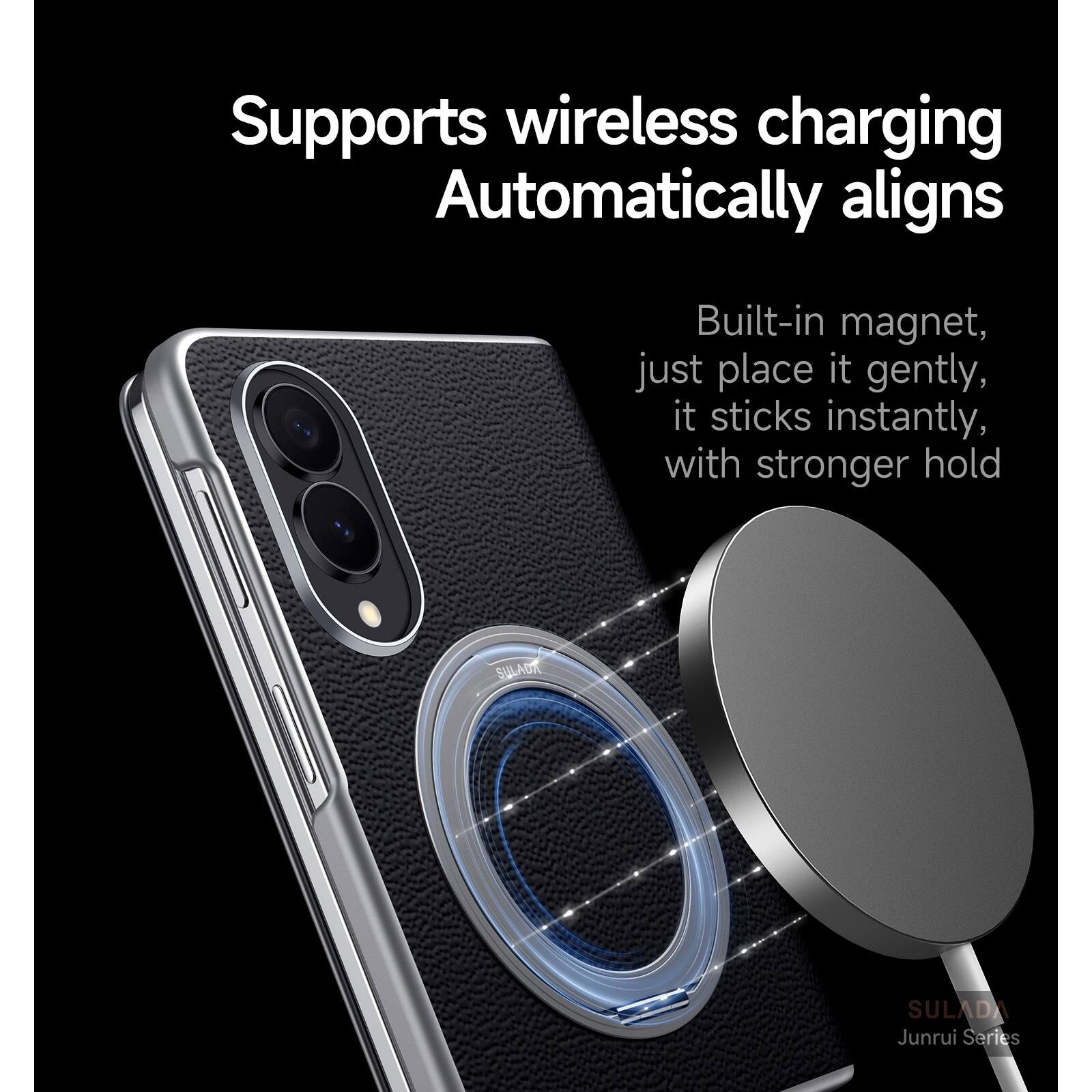 Supports wireless charging  
Automatically aligns  

Built-in magnet, just place it gently, it sticks instantly, with stronger hold  

SULADI  
Junrui Series