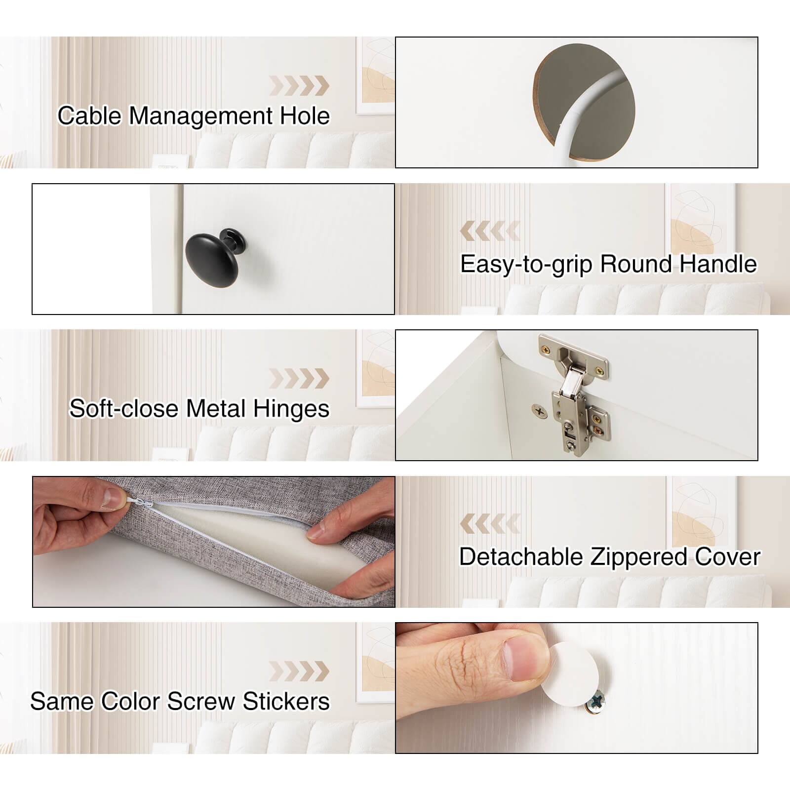 - Cable Management Hole
- Easy-to-grip Round Handle
- Soft-close Metal Hinges
- Detachable Zippered Cover
- Same Color Screw Stickers