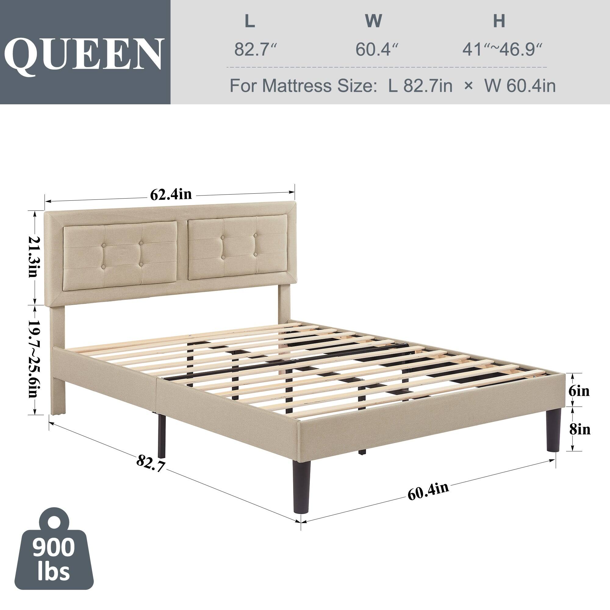 QUEEN  
L 82.7"  
W 60.4"  
H 41"~46.9"  

For Mattress Size: L 82.7in x W 60.4in  

Headboard:  
- Height: 62.4in  
- Depth: 21.3in  

Footboard:  
- Height: 19.7"~25.6in  

Frame:  
- Height: 6in  
- Depth: 8in  

Weight Capacity: 900 lbs