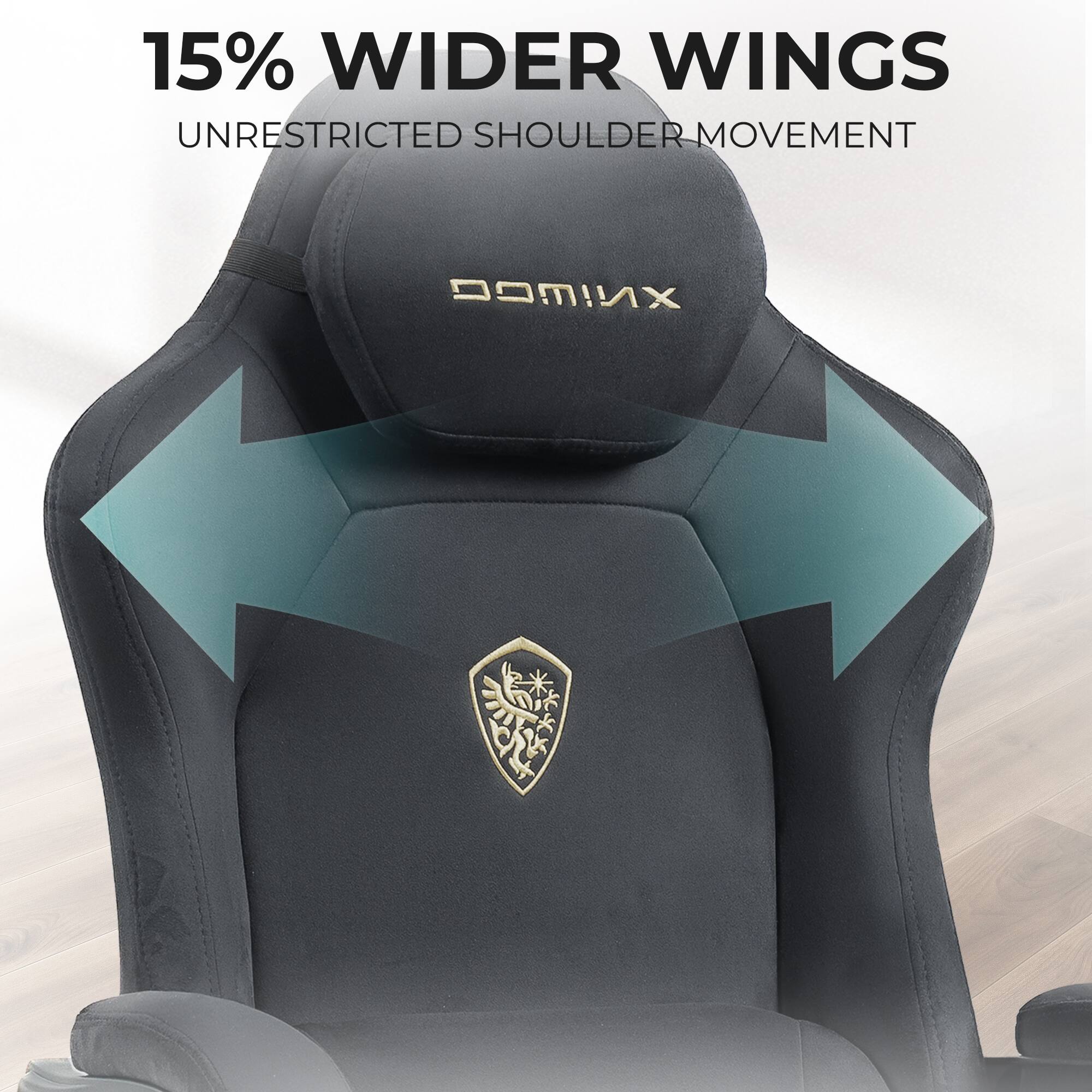 15% WIDER WINGS  
UNRESTRICTED SHOULDER MOVEMENT