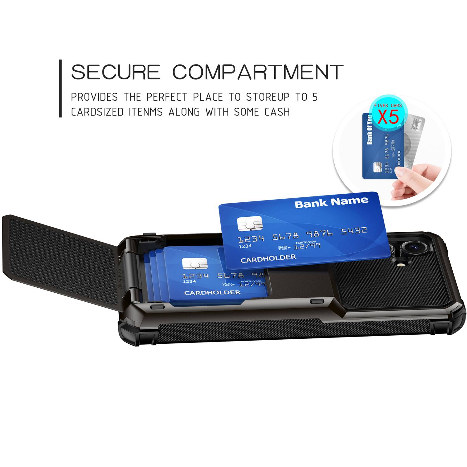 SECURE COMPARTMENT PROVIDES THE PERFECT PLACE TO STORE UP TO 5 CARDSIZED ITEMS ALONG WITH SOME CASH

FIVES CARS X5

Bank A
12744 5676
CARDHOLDER: 1234 5
Bank Name
9876 5432 1234 5678
CARDHOLDER: 1234
M- 12/19

Bank Name
1234 5678 9876
CARDHOLDER: 1234
M- 12/