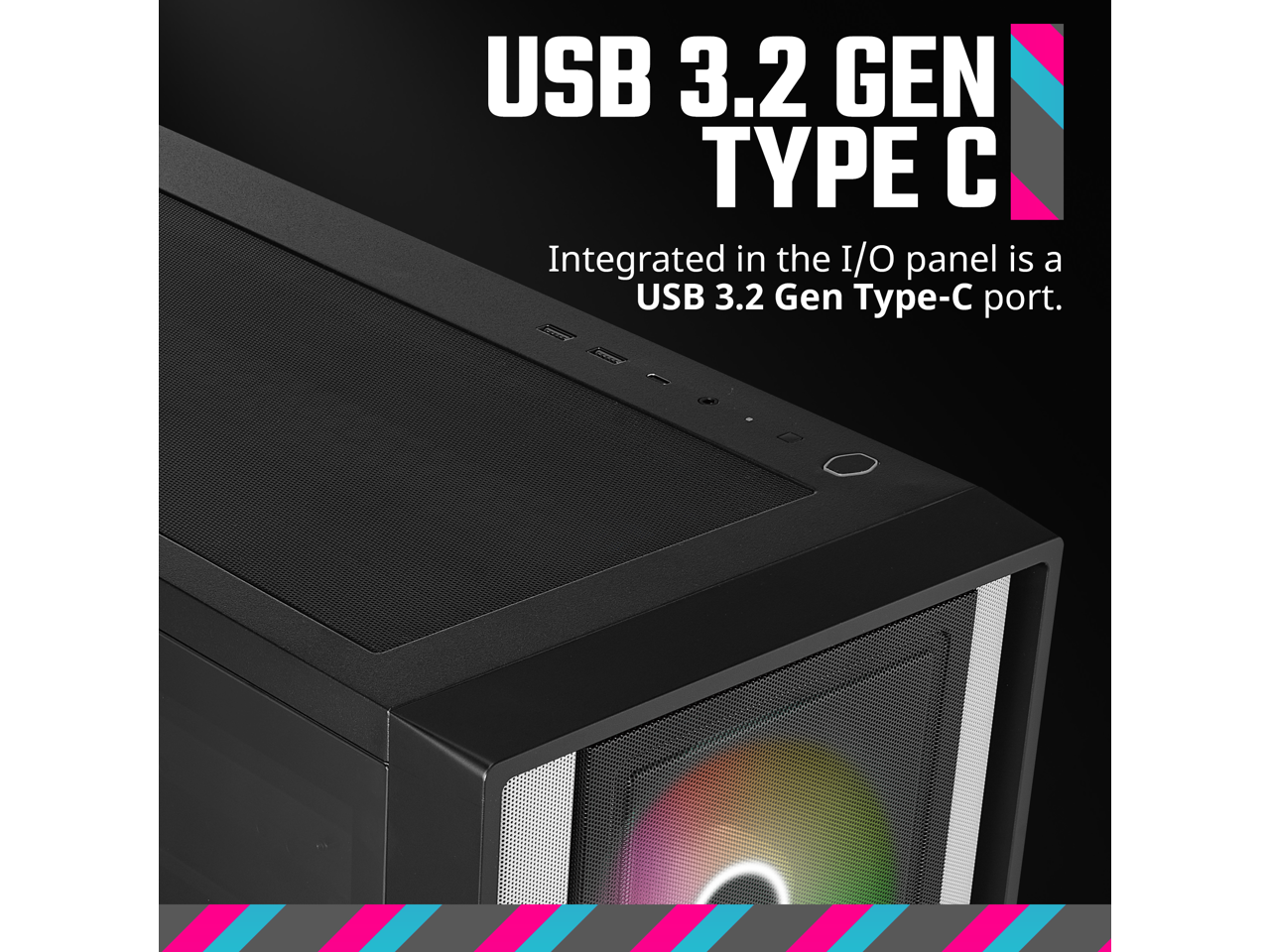 USB 3.2 GEN TYPE C

Integrated in the I/O panel is a USB 3.2 Gen Type-C port.