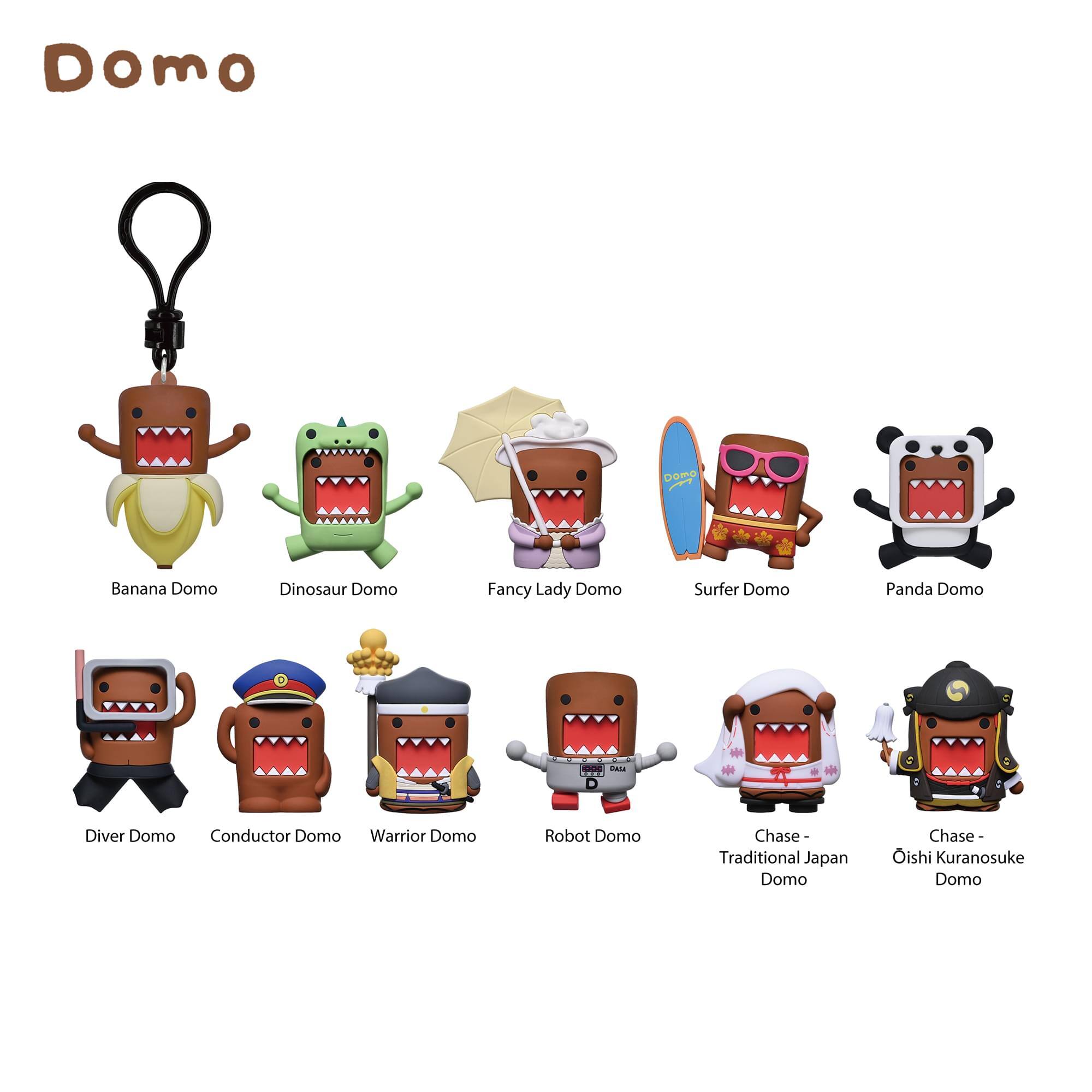 Domo

Banana Domo  
Dinosaur Domo  
Fancy Lady Domo  
Surfer Domo  
Panda Domo  

Diver Domo  
Conductor Domo  
Warrior Domo  
Robot Domo  
Chase - Traditional Japan Domo  
Chase - Ōishi Kuranosuke Domo