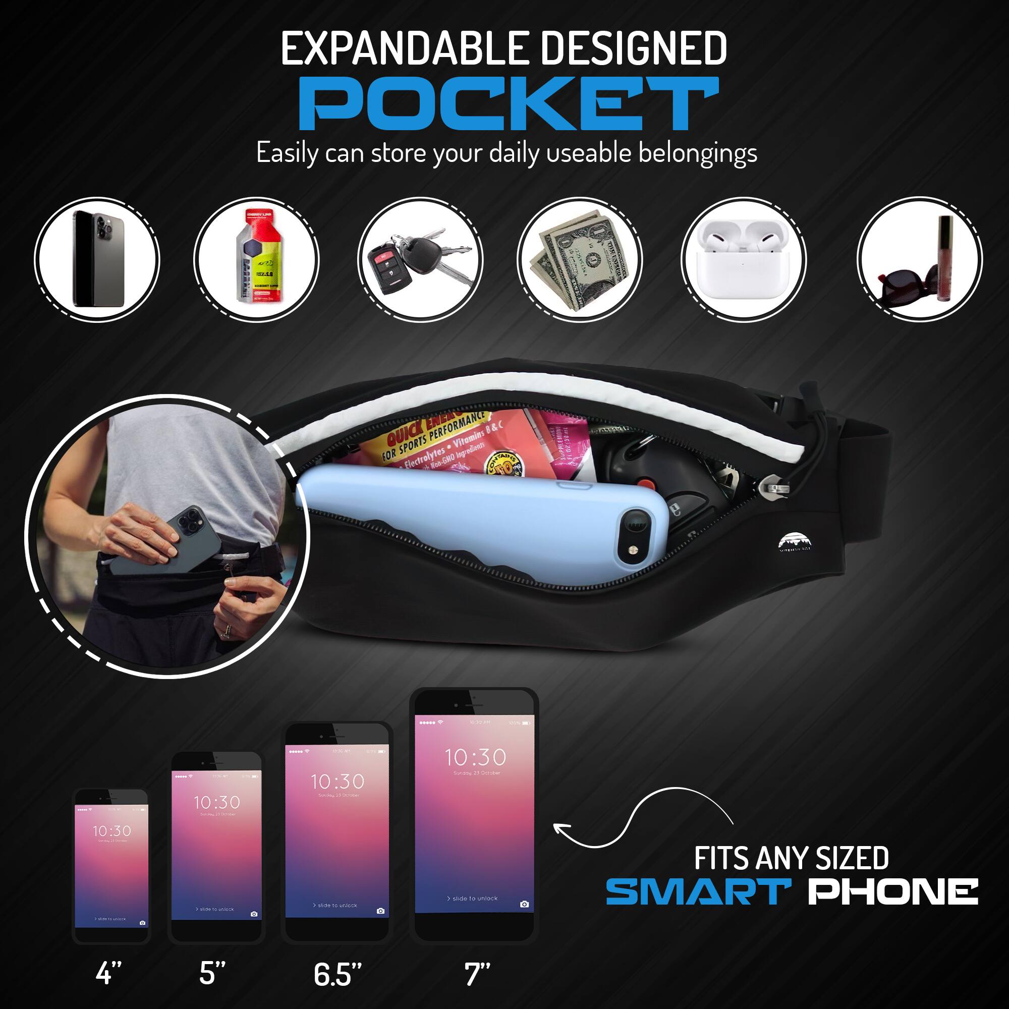 EXPANDABLE DESIGNED POCKET  
Easily can store your daily usable belongings  

QUICK PERFORMANCE  
SPORTS Vitemin AOR flectralytes  

FITS ANY SIZED SMART PHONE  
4" 5" 6.5" 7"