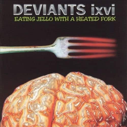 Deviants Ixvi - Eating Jello With A Heated Fork  - COMPACT DISCS