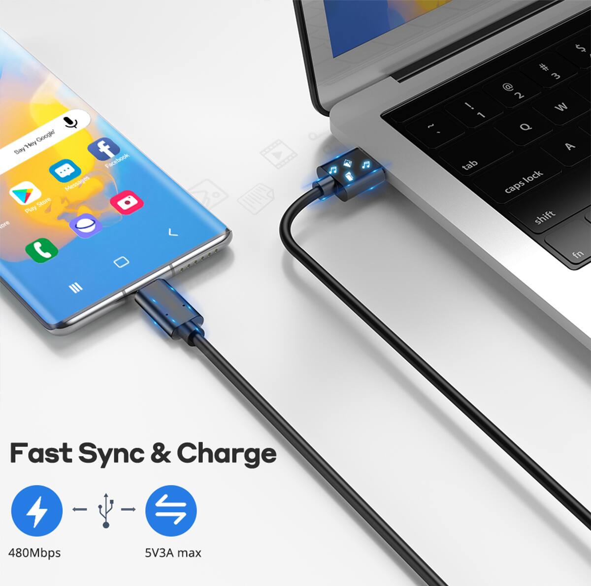 Google "Hey Google"  
Facebook  
Messages  
Play Store  
Fast Sync & Charge  
480Mbps  
5V3A max