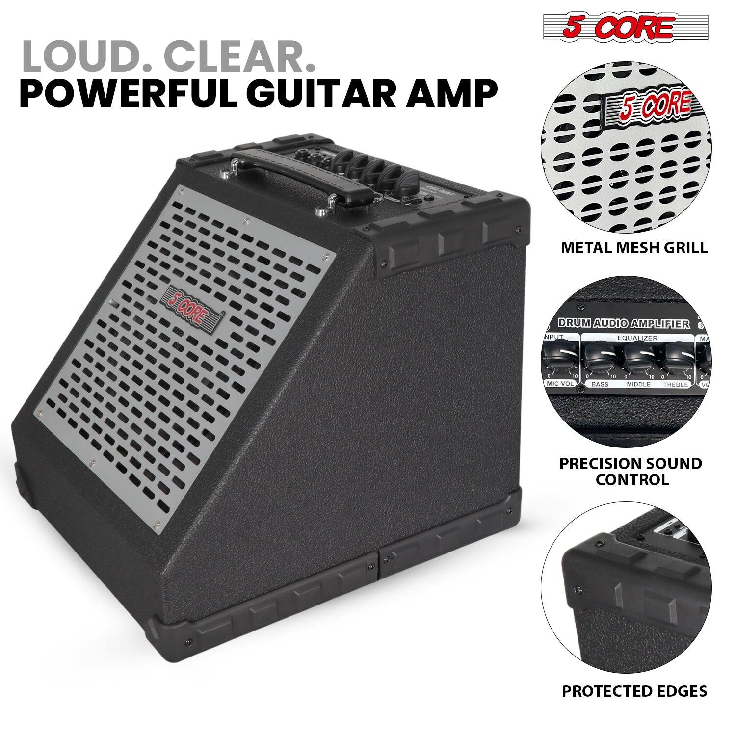 LOUD. CLEAR. POWERFUL GUITAR AMP

5 CORE

5 CORE METAL MESH GRILL

DRUM AUDIO AMPLIFIER
MIC VOL BASS MIDDLE TREBLE

PRECISION SOUND CONTROL

PROTECTED EDGES