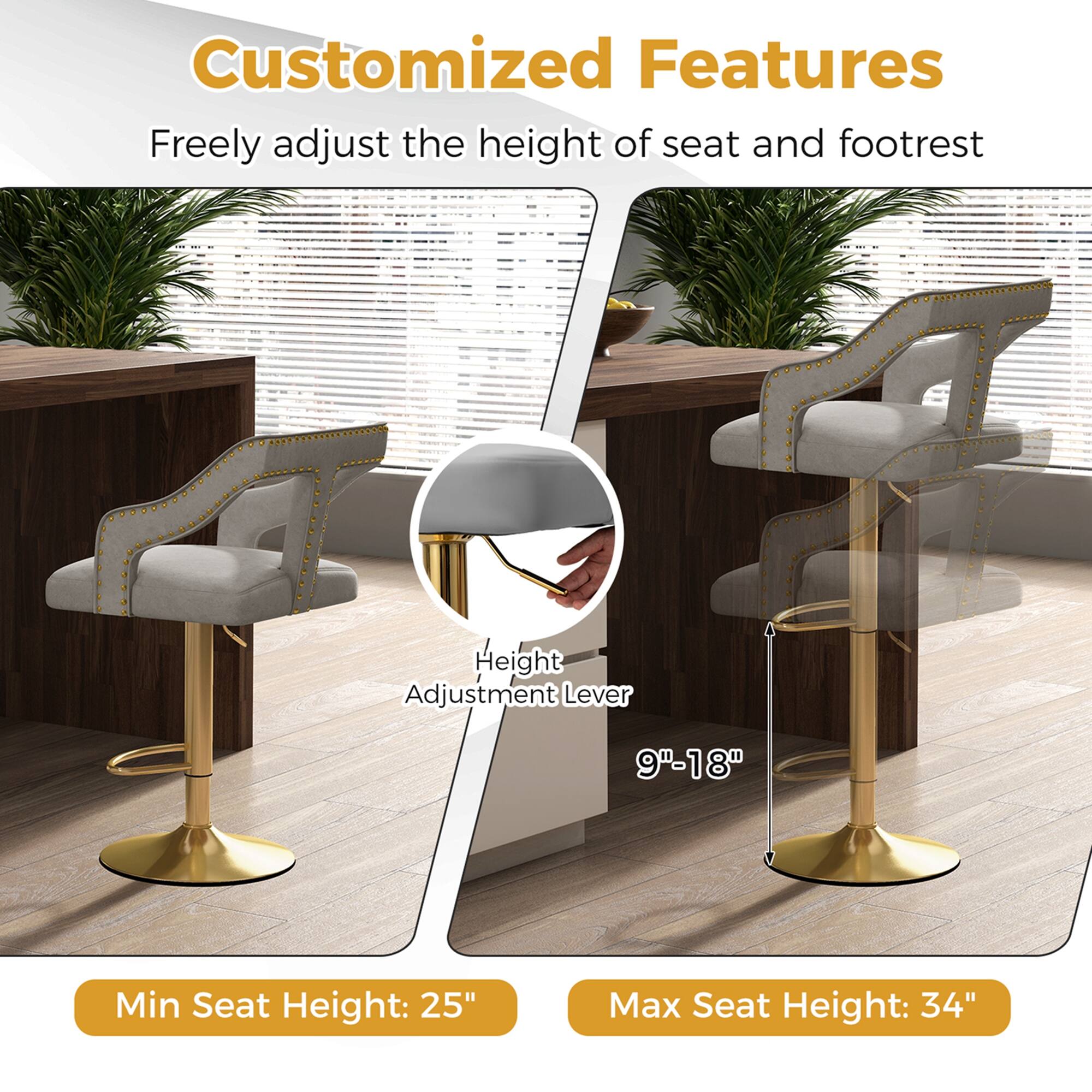 Customized Features: Freely adjust the height of seat and footrest. Height Adjustment Lever: 9"-18" Min Seat Height: 25" Max Seat Height: 34".