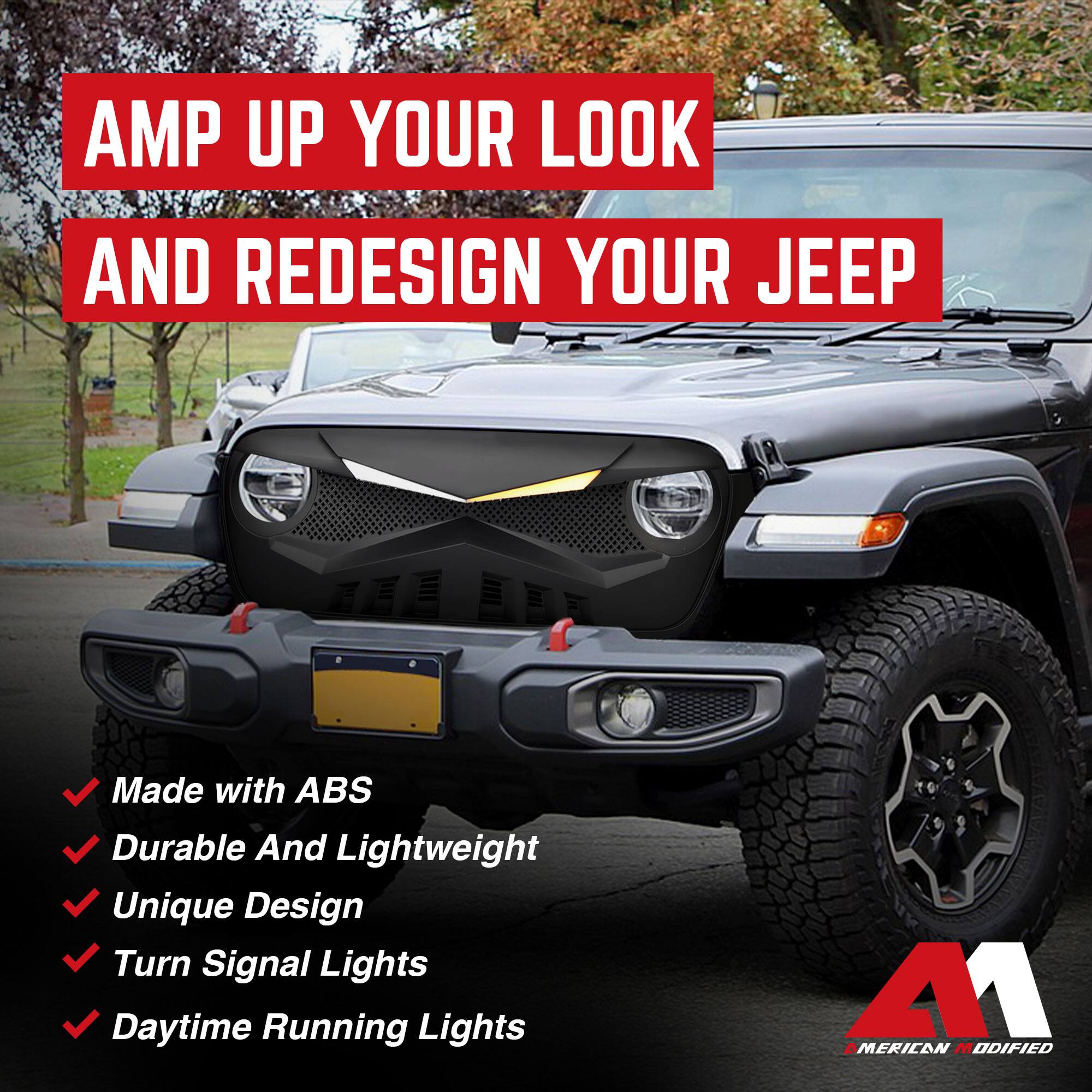 AMP UP YOUR LOOK AND REDESIGN YOUR JEEP

- Made with ABS
- Durable And Lightweight
- Unique Design
- Turn Signal Lights
- Daytime Running Lights

AMERICAN MODIFIED