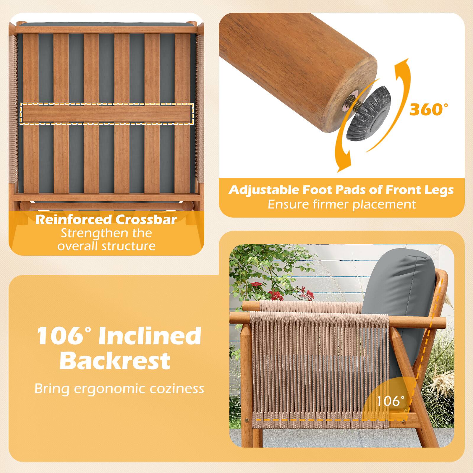 360 Reinforced Crossbar Strengthen the overall structure  
Adjustable Foot Pads of Front Legs Ensure firmer placement  
106° Inclined Backrest Bring ergonomic coziness