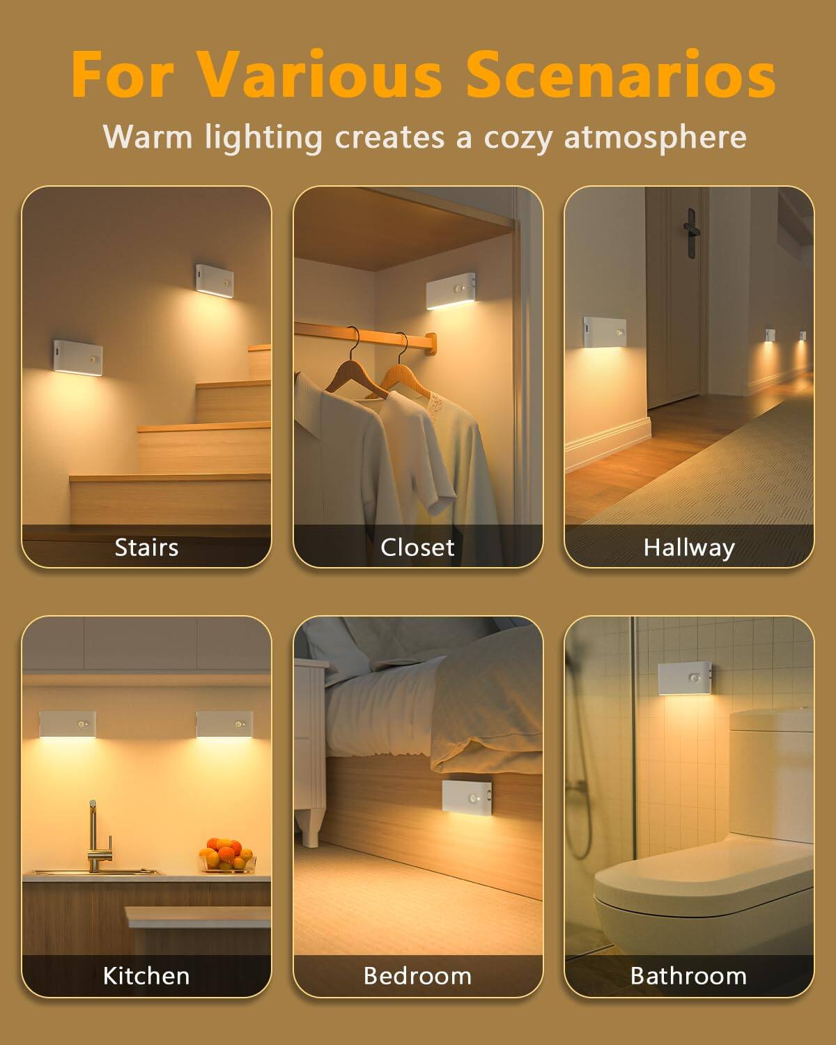 For Various Scenarios  
Warm lighting creates a cozy atmosphere  

- Stairs  
- Closet  
- Hallway  
- Kitchen  
- Bedroom  
- Bathroom