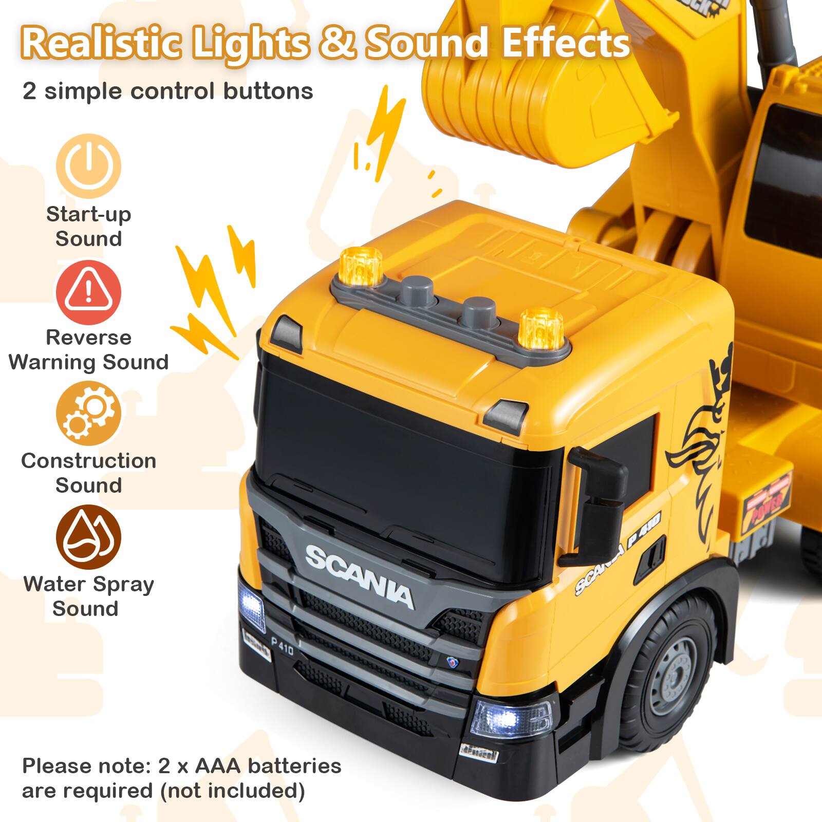 Realistic Lights & Sound Effects  
2 simple control buttons  
Start-up Sound  
Reverse Warning Sound  
Construction Sound  
Water Spray Sound  

Please note: 2 x AAA batteries are required (not included)