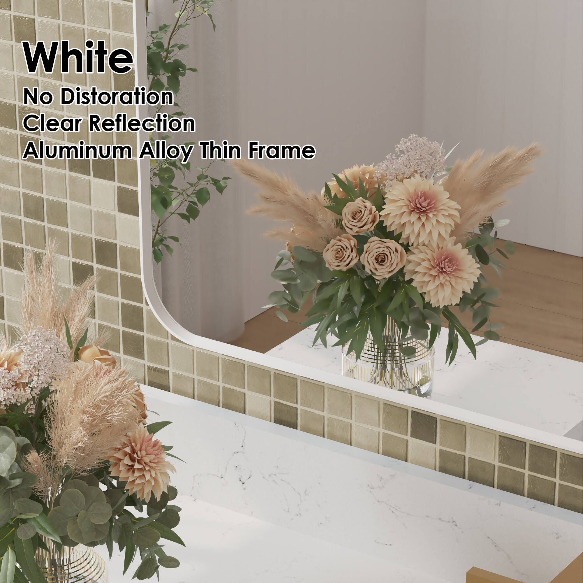 White  
No Distortion  
Clear Reflection  
Aluminum Alloy Thin Frame