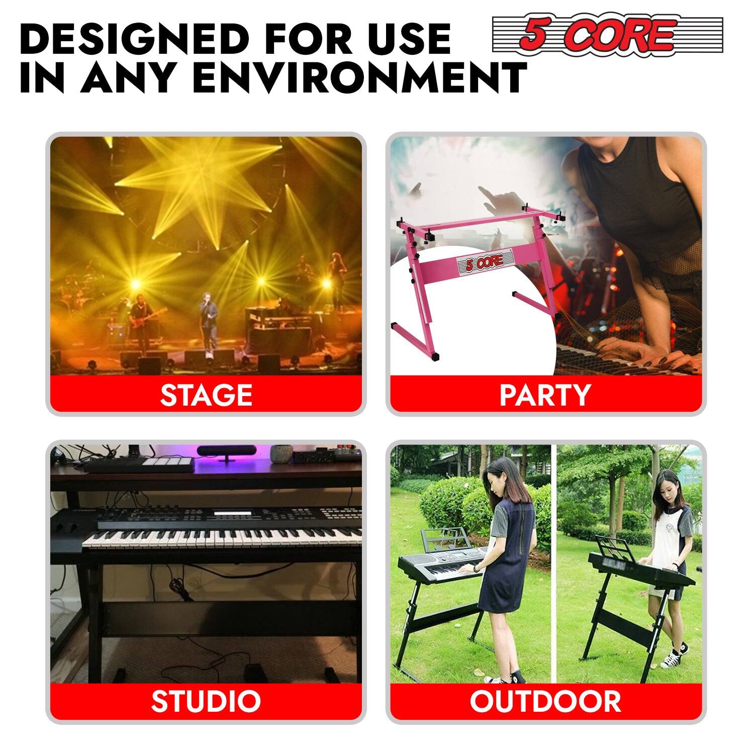 DESIGNED FOR USE IN ANY ENVIRONMENT

5 CORE

STAGE

PARTY

STUDIO

OUTDOOR