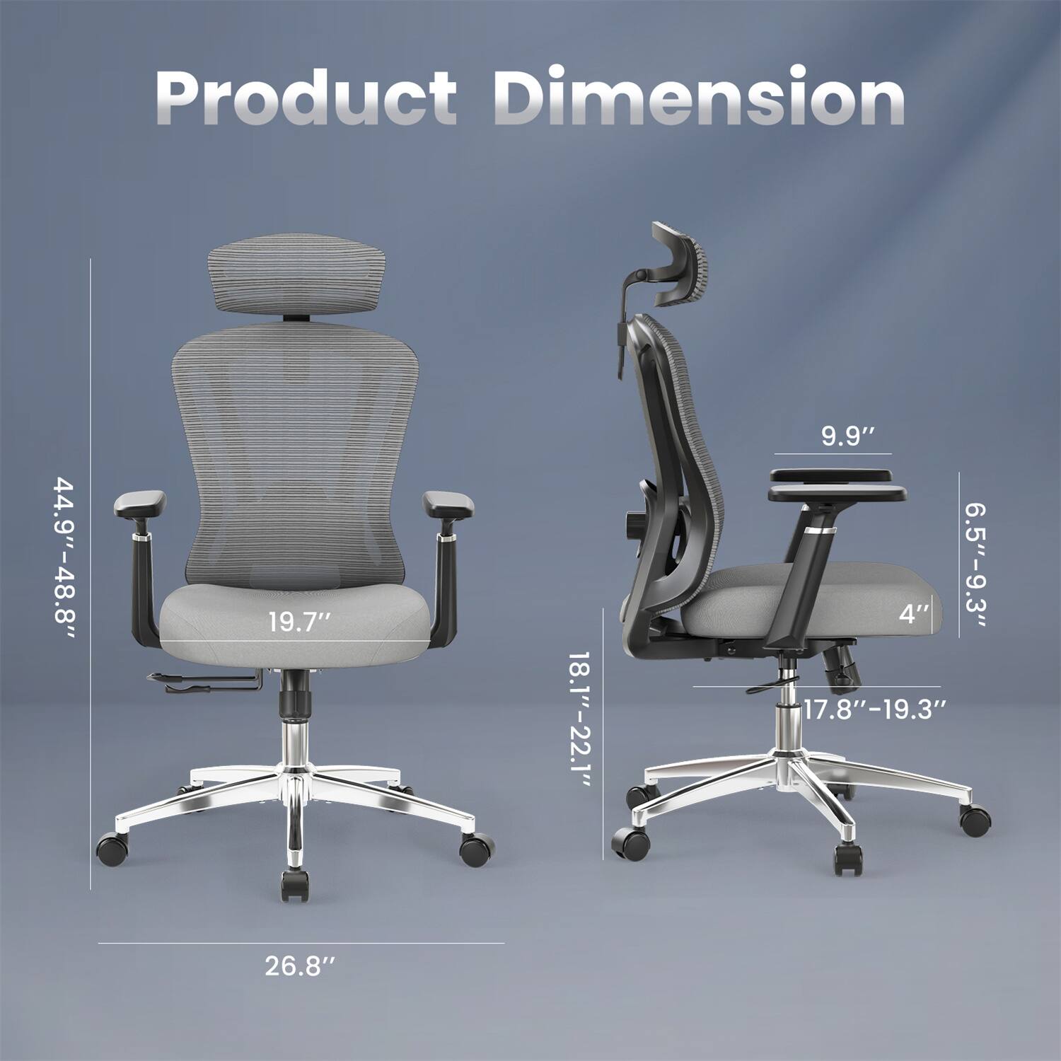 Product Dimension  
44.9"-48.8"  
19.7"  
18.1"-22.1"  
9.9"  
4"  
6.5"-9.3"  
17.8"-19.3"  
26.8"