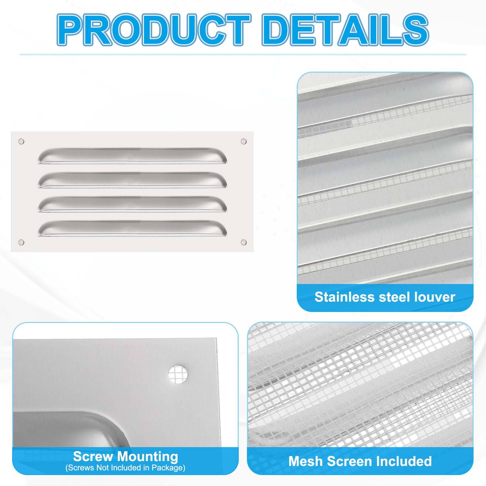 PRODUCT DETAILS

- Stainless steel louver
- Mesh Screen Included
- Screw Mounting (Screws Not Included in Package)