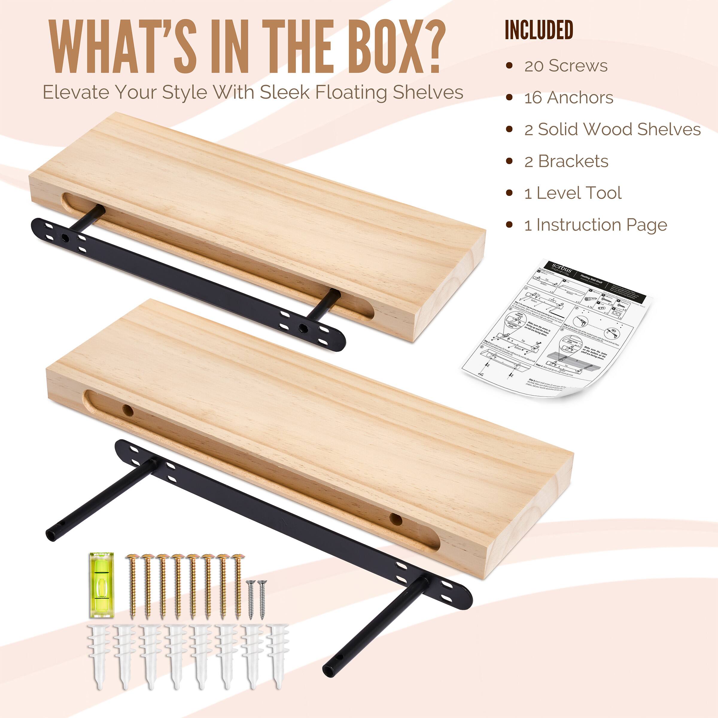 WHAT'S IN THE BOX? Elevate Your Style With Sleek Floating Shelves INCLUDED 20 Screws 16 Anchors 2 Solid Wood Shelves 2 Brackets 1 Level Tool 1 Instruction Page