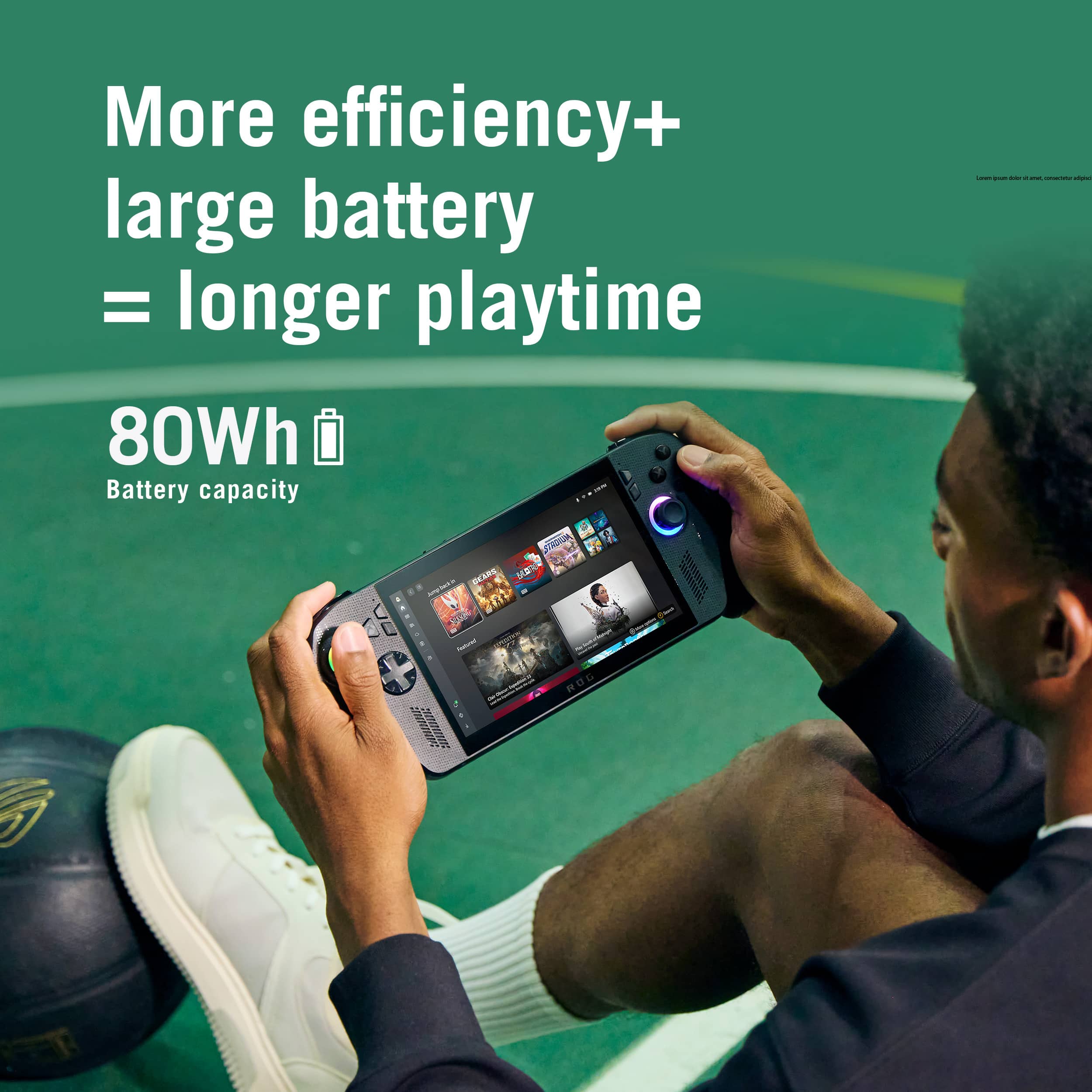 More efficiency + large battery = longer playtime
80Wh
Battery capacity