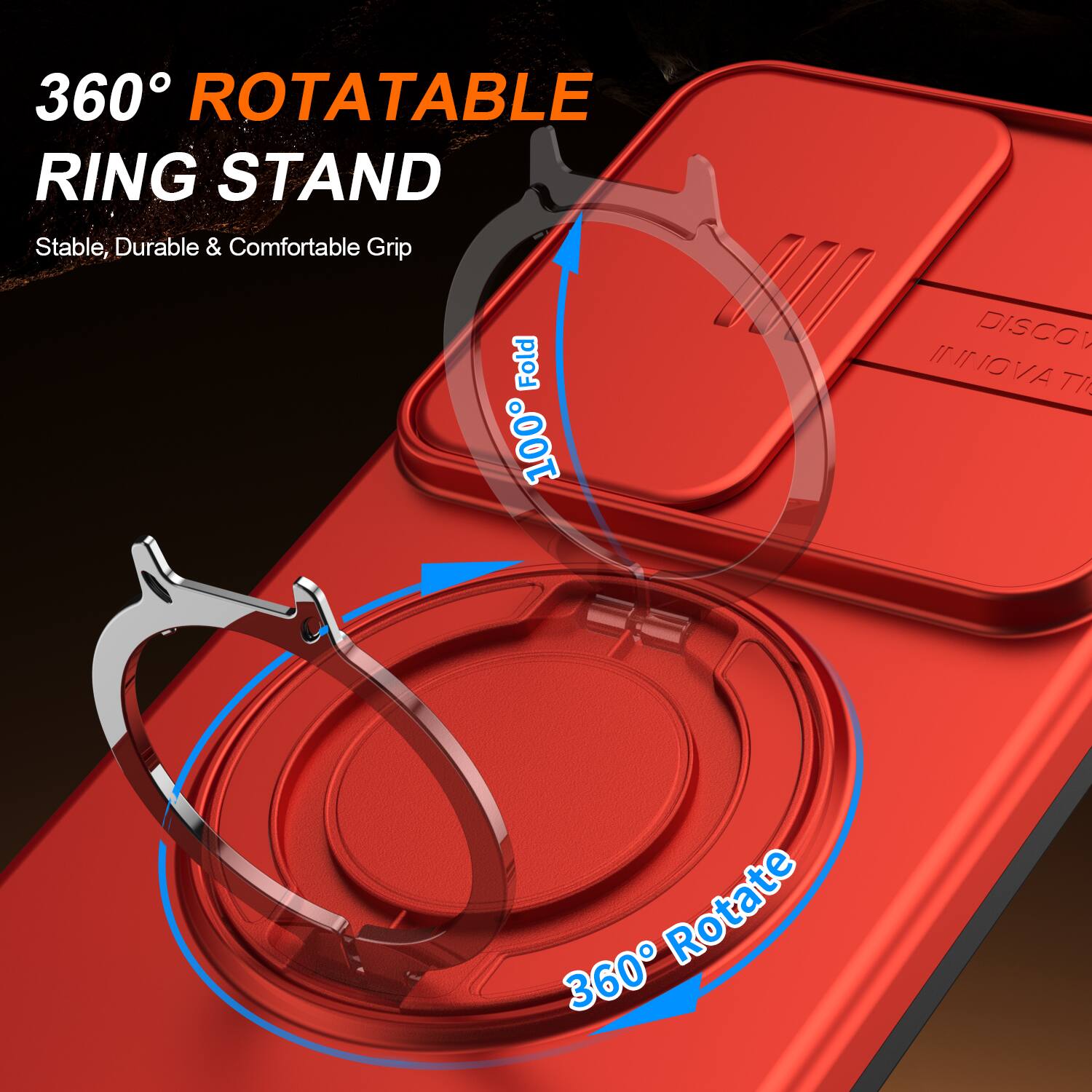 360° ROTATABLE RING STAND  
Stable, Durable & Comfortable Grip  
100% Fold  
360° Rotate