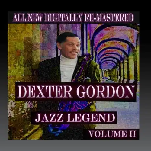 ALL NEW DIGITALLY RE-MASTERED  
DEXTER GORDON  
JAZZ LEGEND  
VOLUME II
