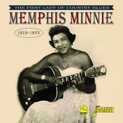 THE FIRST LADY OF COUNTRY BLUES
MEMPHIS MINNIE
1929-1953
2 CD SET
JASMINE