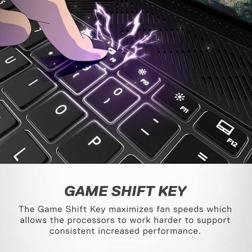 J 7 U - : L * F9 E  0 ) 0 P F10 - - F11 F12

GAME SHIFT KEY

The Game Shift Key maximizes fan speeds which allows the processors to work harder to support consistent increased performance.