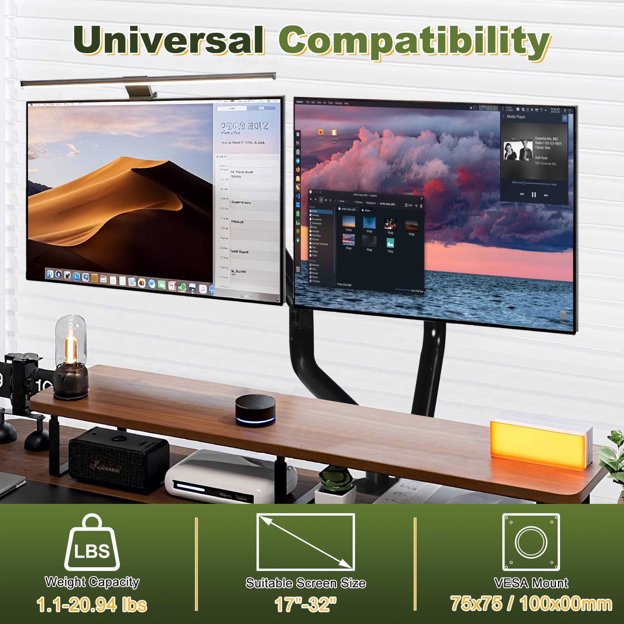 Universal Compatibility

- Weight Capacity: 1.1-20.94 lbs
- Suitable Screen Size: 17"-32"
- VESA Mount: 75x75 / 100x00mm