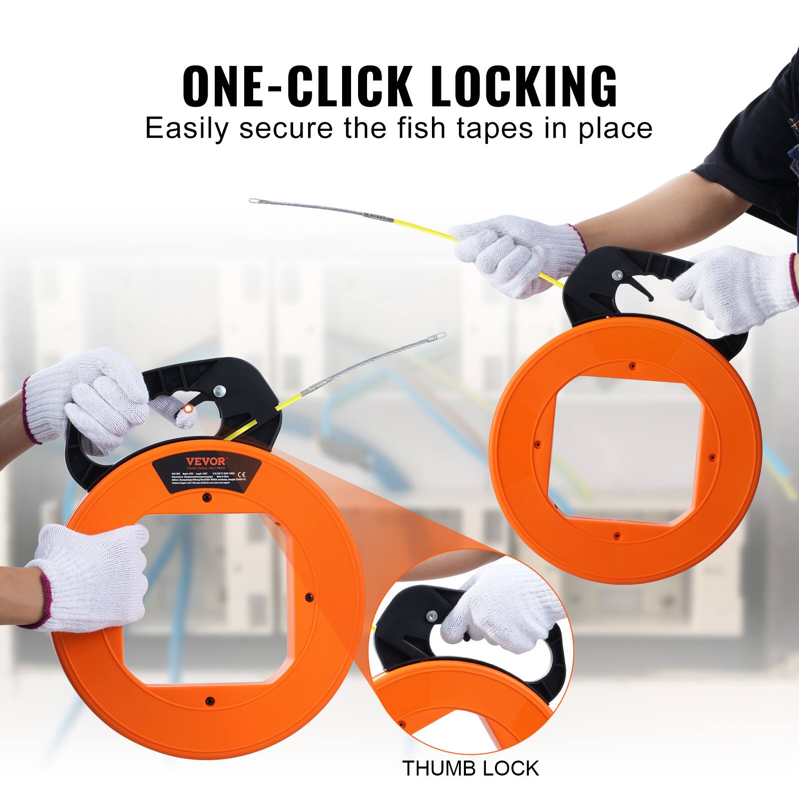 ONE-CLICK LOCKING  
Easily secure the fish tapes in place  

THUMB LOCK