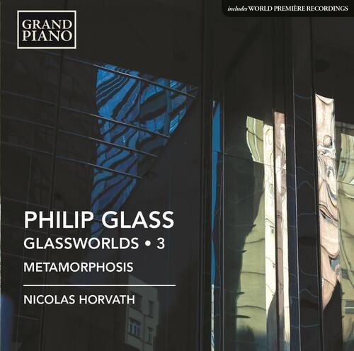 GRAND PIANO  
PHILIP GLASS  
GLASSWORLDS • 3  
METAMORPHOSIS  
NICOLAS HORVATH  

includes WORLD PREMIÈRE RECORDINGS