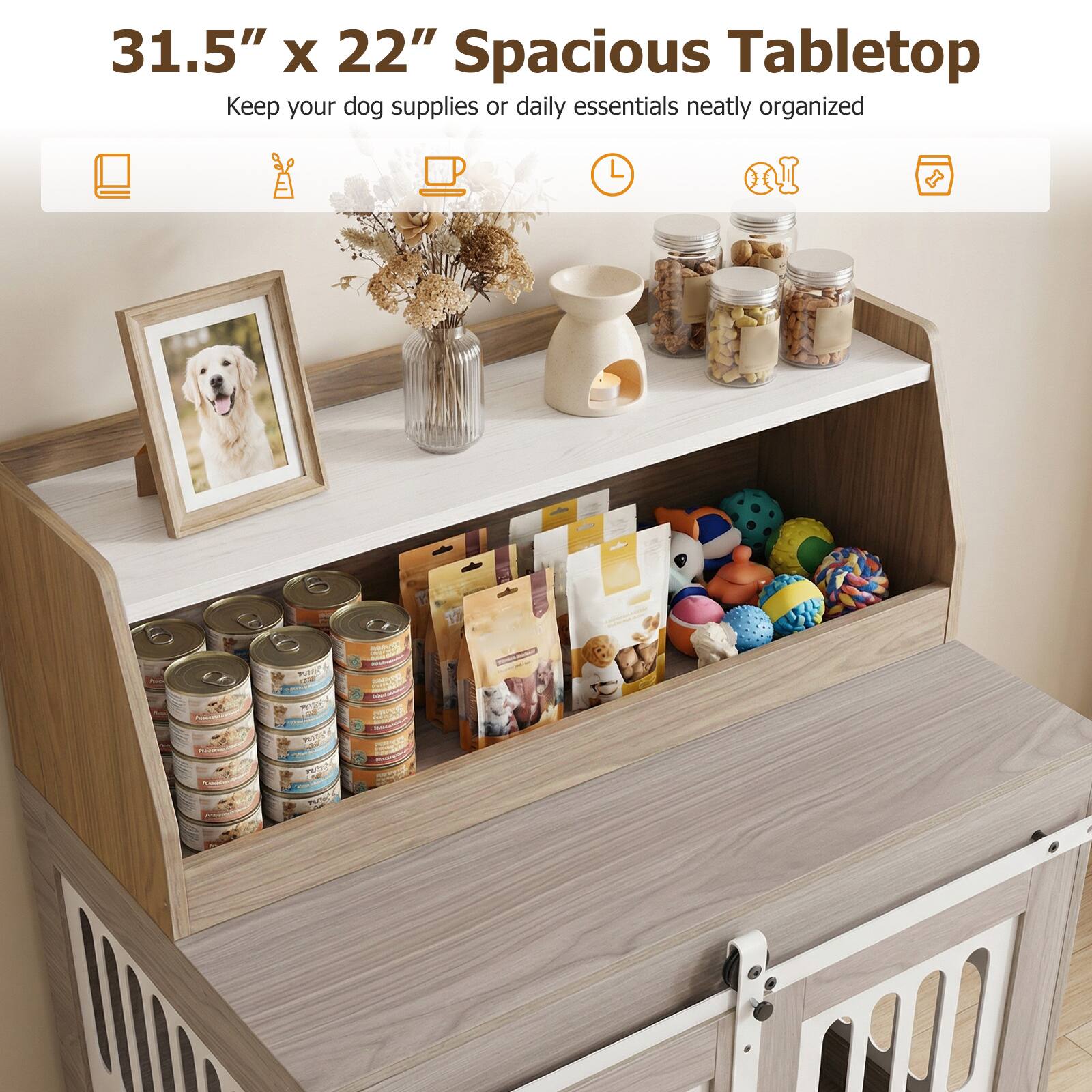 31.5" x 22" Spacious Tabletop  
Keep your dog supplies or daily essentials neatly organized