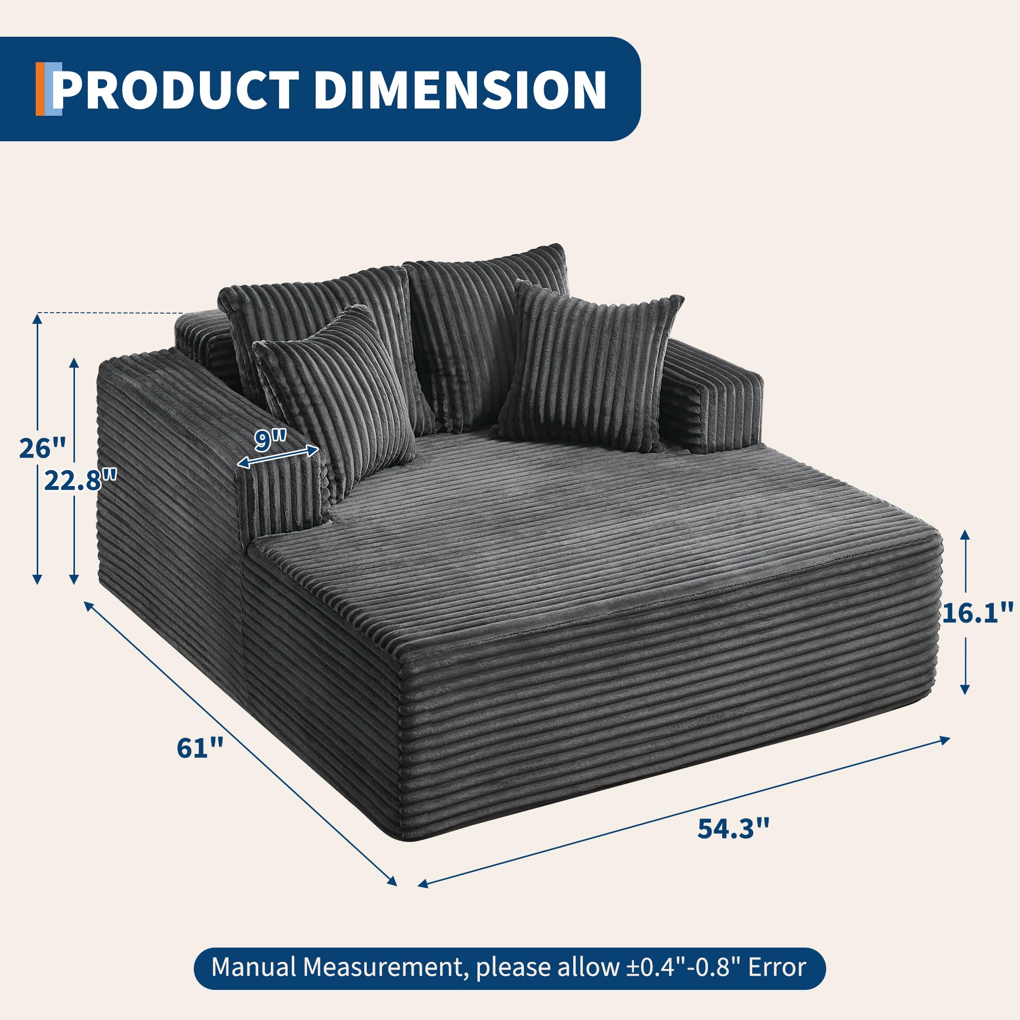 PRODUCT DIMENSION

- Width: 54.3"
- Depth: 61"
- Height: 26"
- Seat Height: 16.1"
- Seat Depth: 22.8"
- Back Height: 26"
- Armrest Height: 9"

Manual Measurement, please allow ±0.4"-0.8" Error