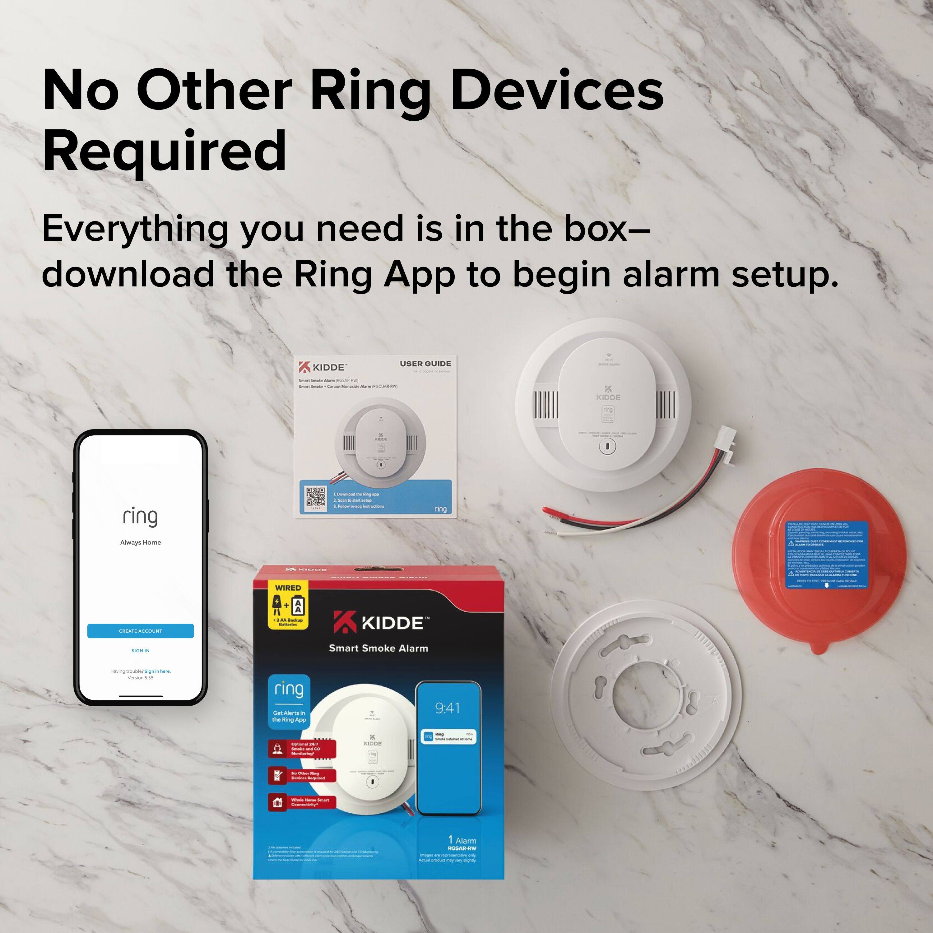 No Other Ring Devices Required  
Everything you need is in the box—download the Ring App to begin alarm setup.