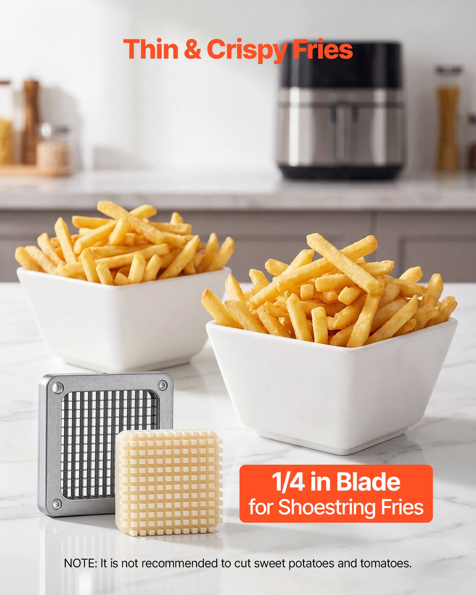 Thin & Crispy Fries  
1/4 in Blade for Shoestring Fries  

NOTE: It is not recommended to cut sweet potatoes and tomatoes.