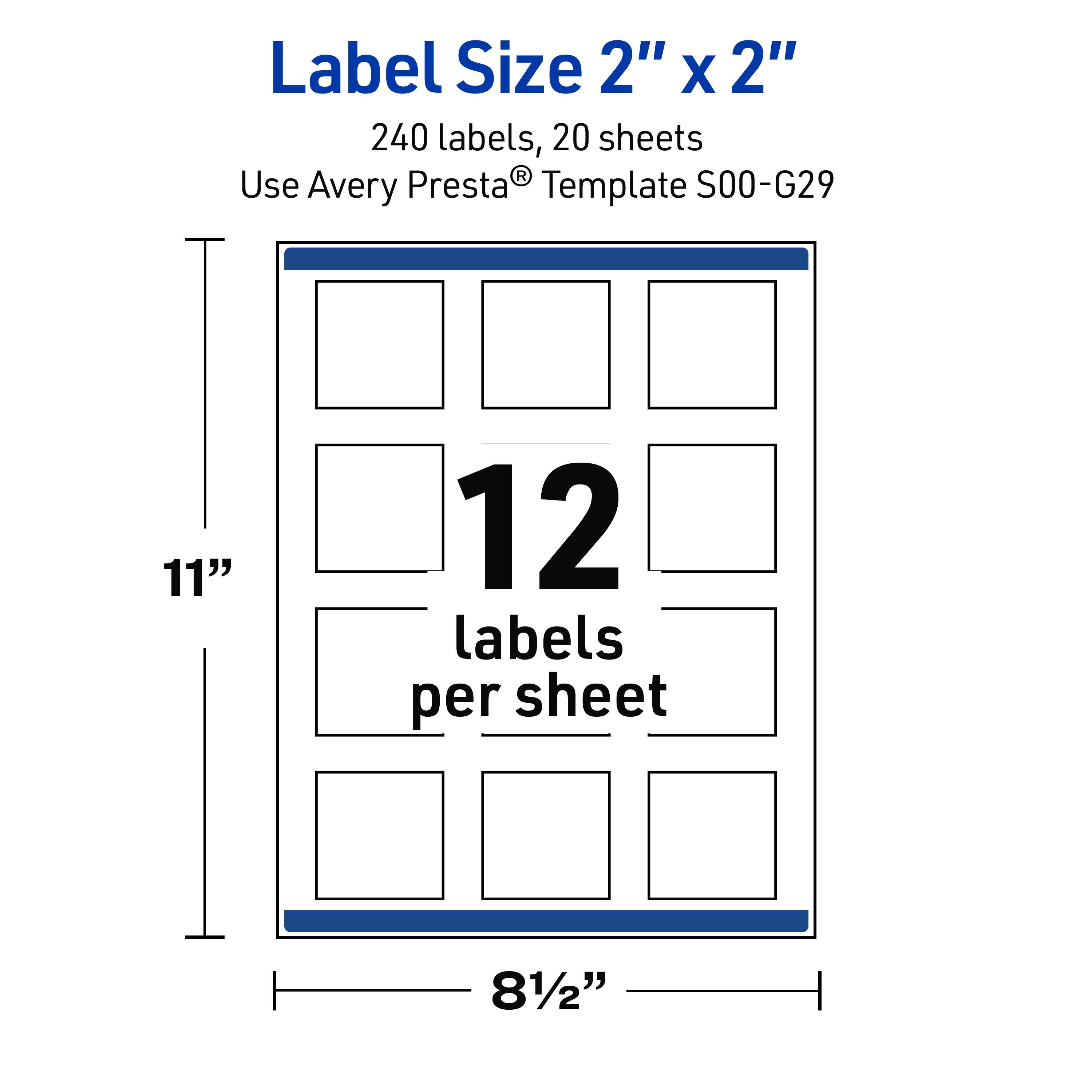 Label Size 2" X 2"  
240 labels, 20 sheets  
Use Avery Presta® Template S00-G29  
11"  
12 labels per sheet  
8½"