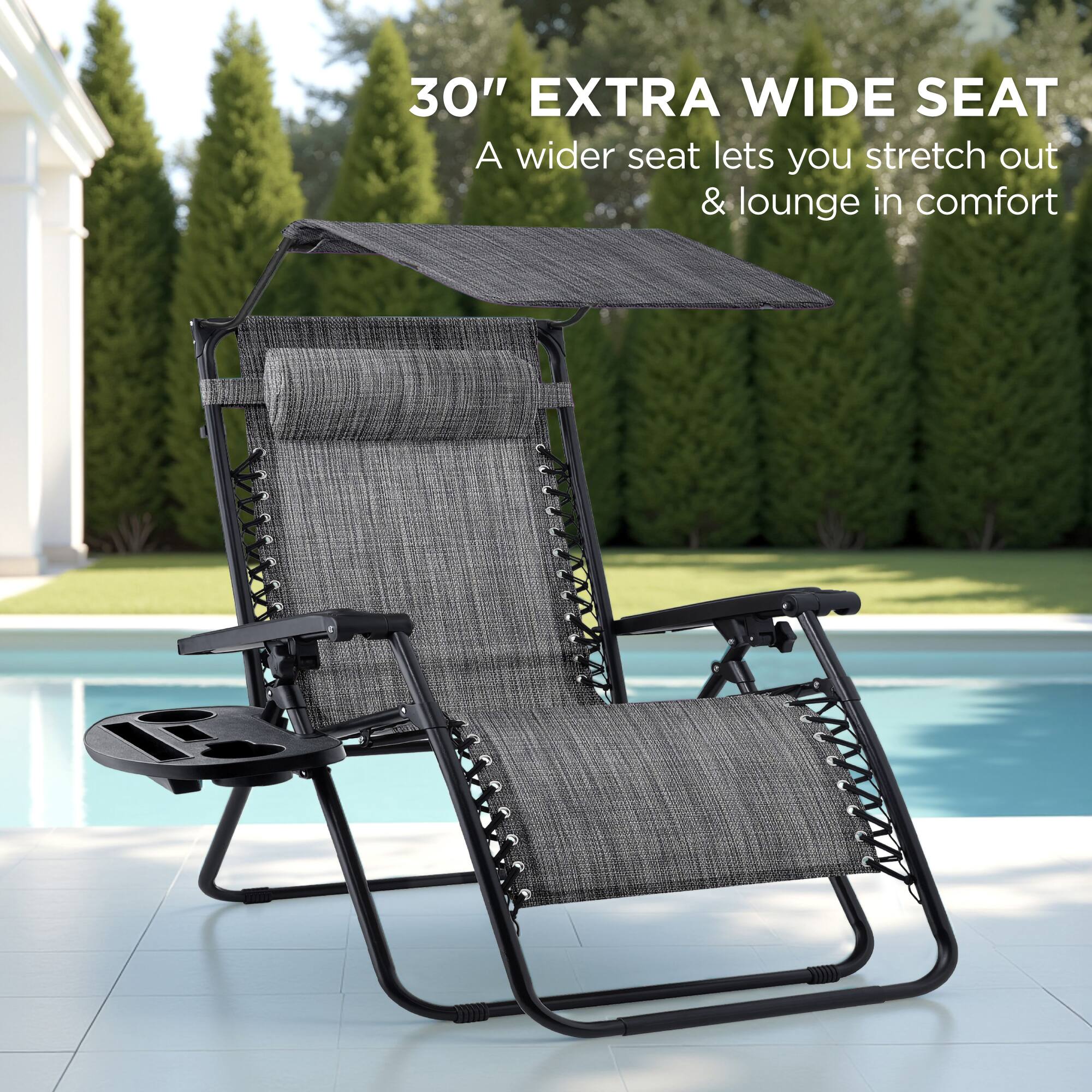 30" EXTRA WIDE SEAT  
A wider seat lets you stretch out & lounge in comfort