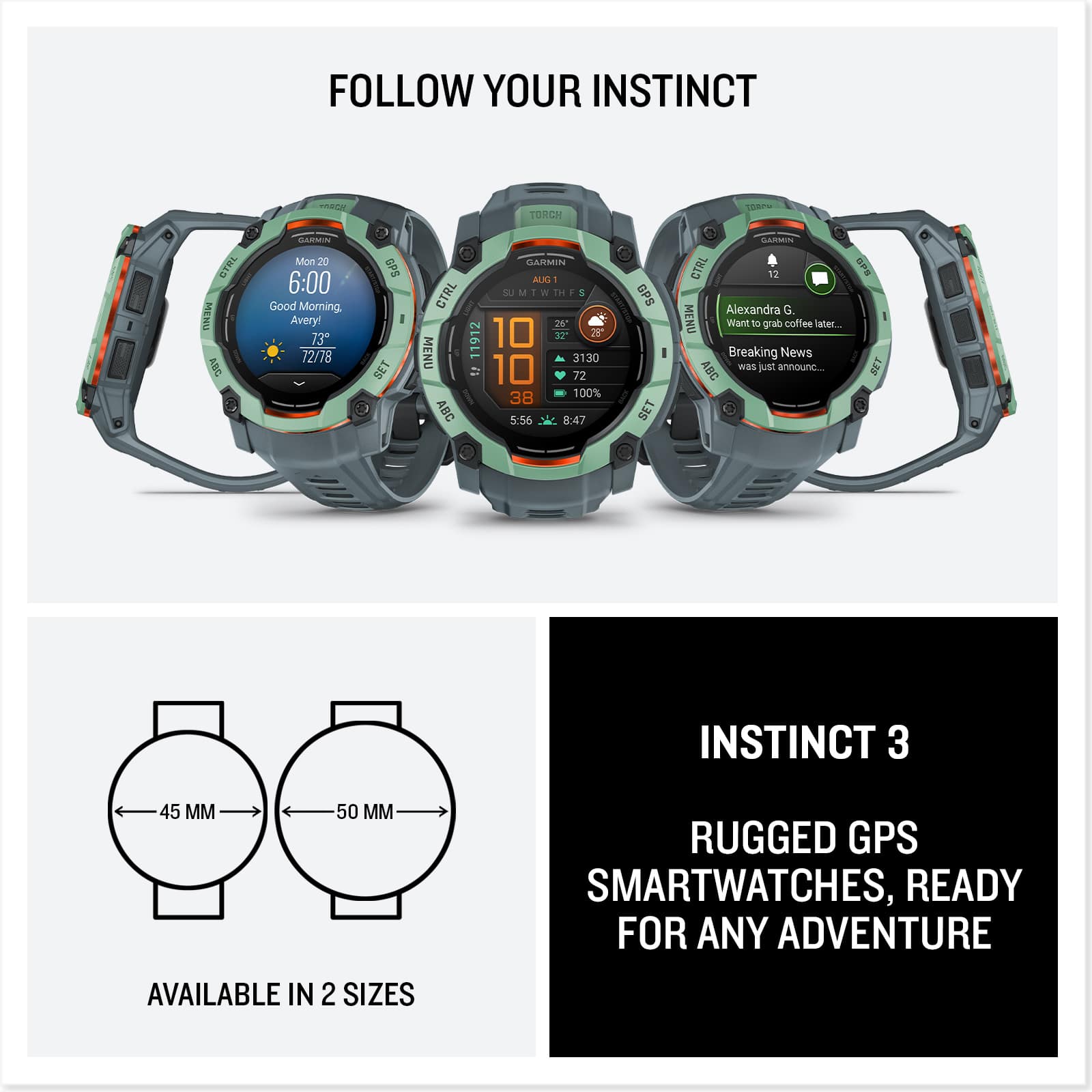 Follow Your Instinct. Instinct 3. Rugged GPS Smartwatches, Ready for Any Adventure. Available in 2 Sizes.