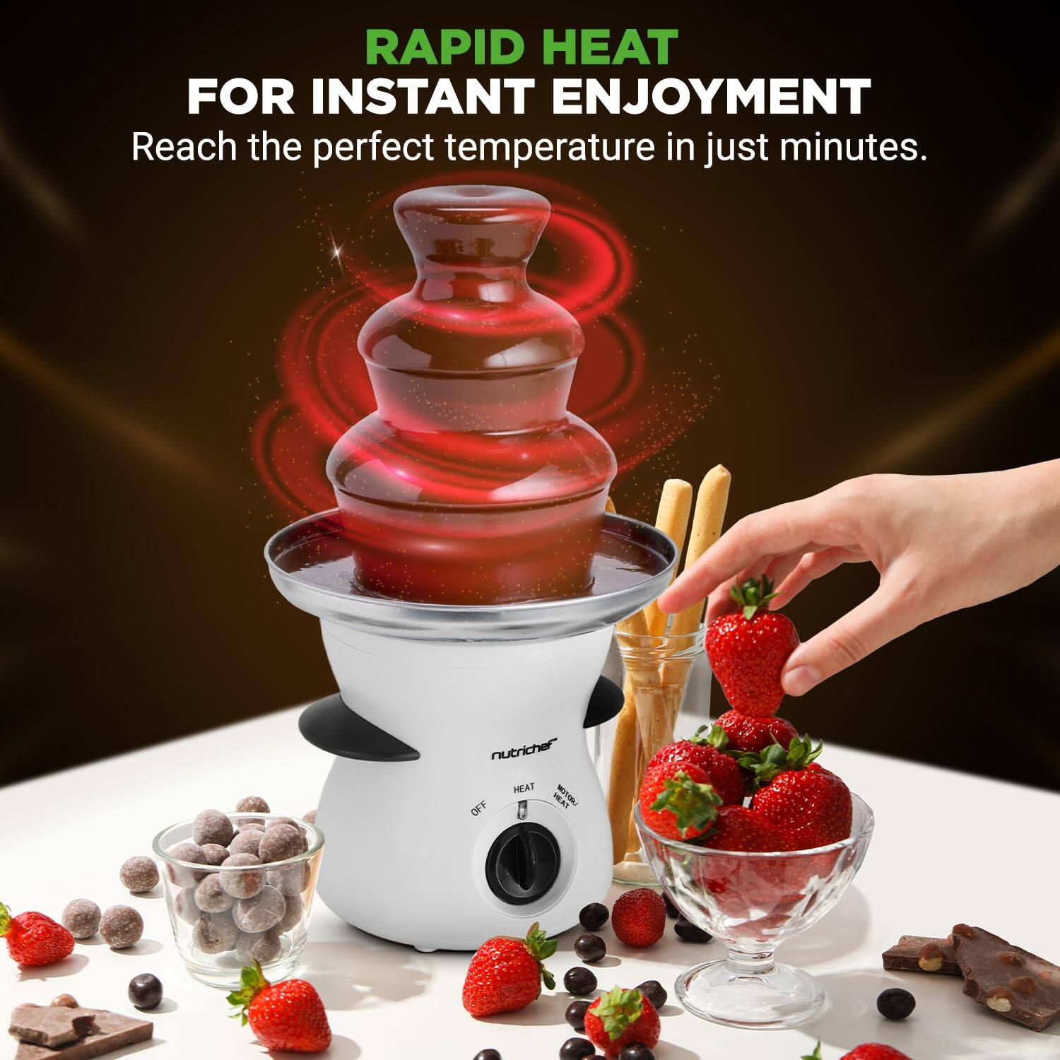 RAPID HEAT FOR INSTANT ENJOYMENT  
Reach the perfect temperature in just minutes.