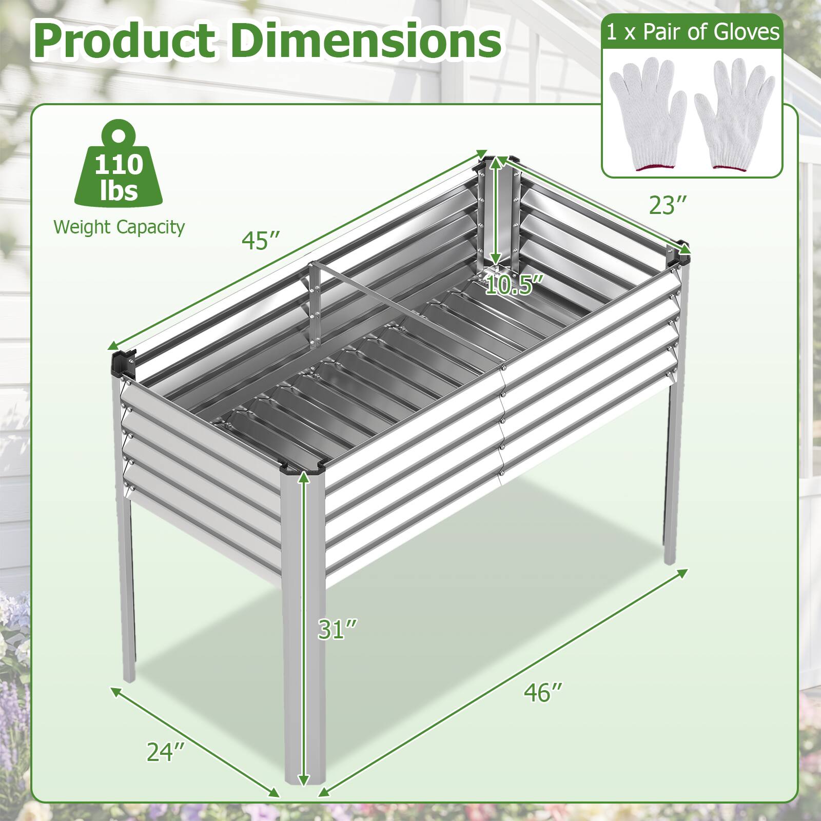 Product Dimensions  
1 x Pair of Gloves  
Weight Capacity: 110 lbs  
45" x 23" x 10.5" x 31" x 46" x 24"