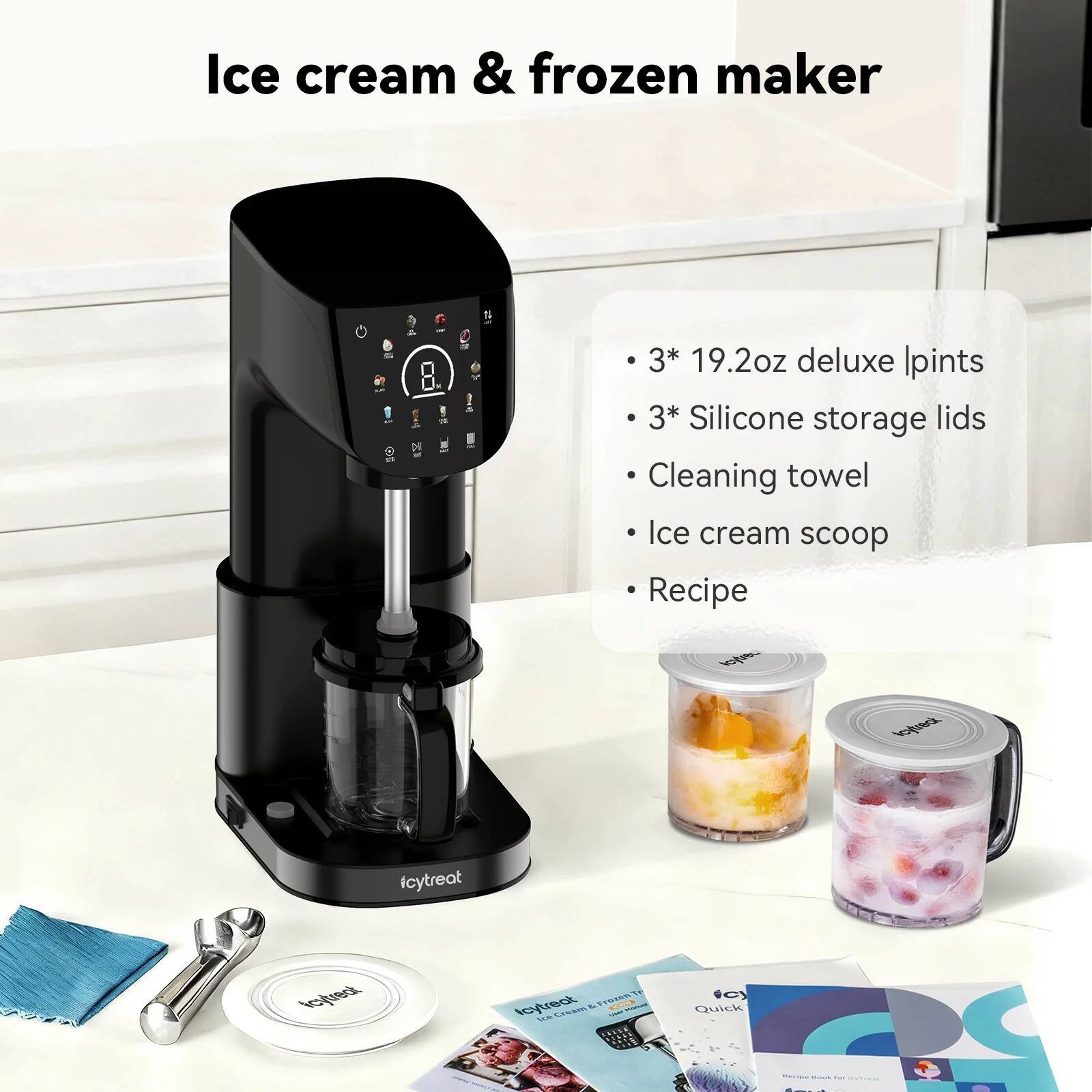 Ice cream & frozen maker

- 3* 19.2oz deluxe pints
- 3* Silicone storage lids
- Cleaning towel
- Ice cream scoop
- Recipe