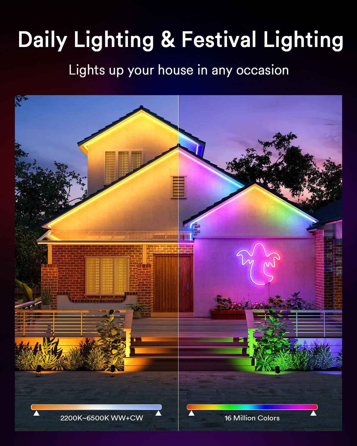 Daily Lighting & Festival Lighting  
Lights up your house in any occasion  

2200K~6500K WW+CW  
16 Million Colors