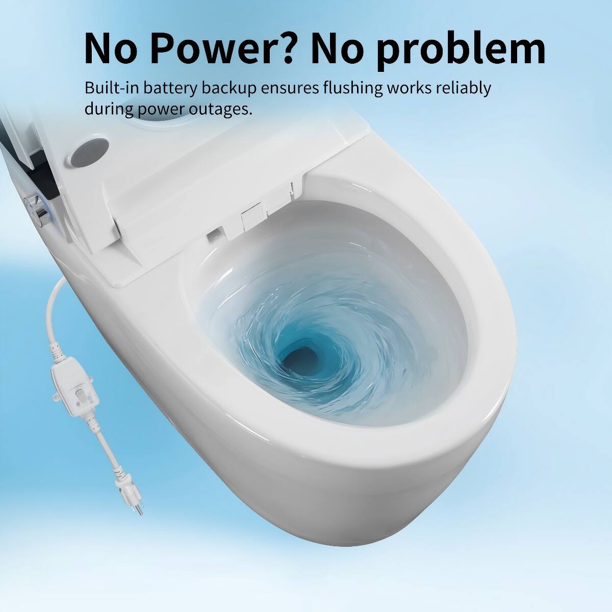 No Power? No problem  
Built-in battery backup ensures flushing works reliably during power outages.
