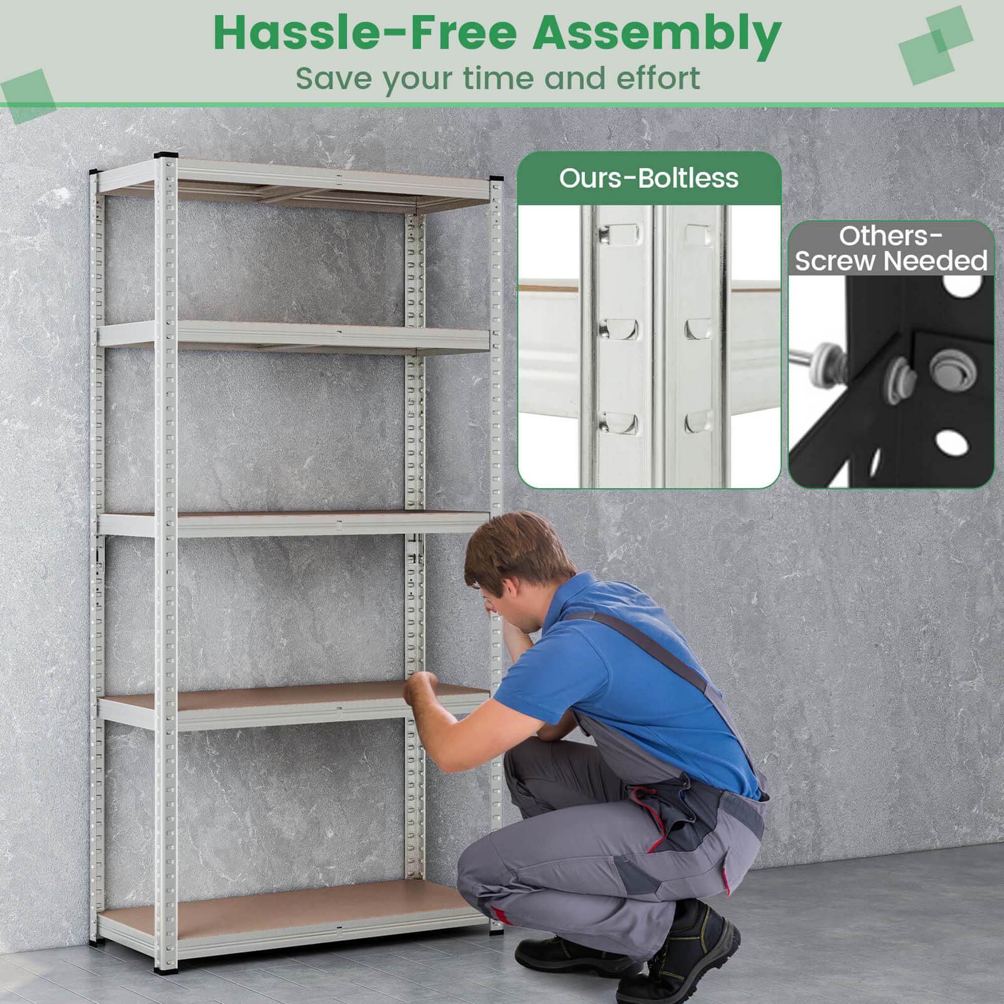 Hassle-Free Assembly  
Save your time and effort  

Ours – Boltless  
Others – Screw Needed