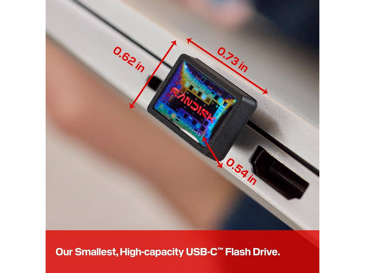 0.62 in  
0.73 in  
0.54 in  

Our Smallest, High-capacity USB-C™ Flash Drive.