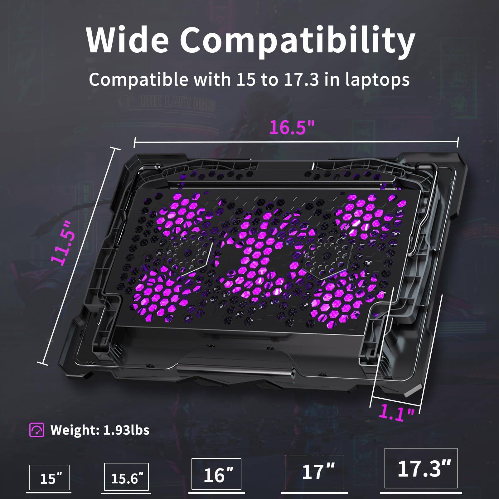Wide Compatibility  
Compatible with 15 to 17.3 in laptops  

16.5"  
11.5"  
1.1"  

Weight: 1.93lbs  

15"  
15.6"  
16"  
17"  
17.3"