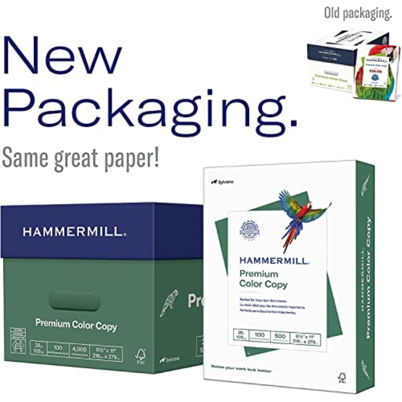 Old packaging. New Packaging. Same great paper! Sylvane HAMMERMILL. Premium Color Copy 29. 100 105. 4,000 8%* "1 21  279. FSC Pr Sylone HAMMERMILL Premium Color Copy t d -o  20 100 500 aW* . 1 216. . 279. Copy HAMMERMILL Color Premium